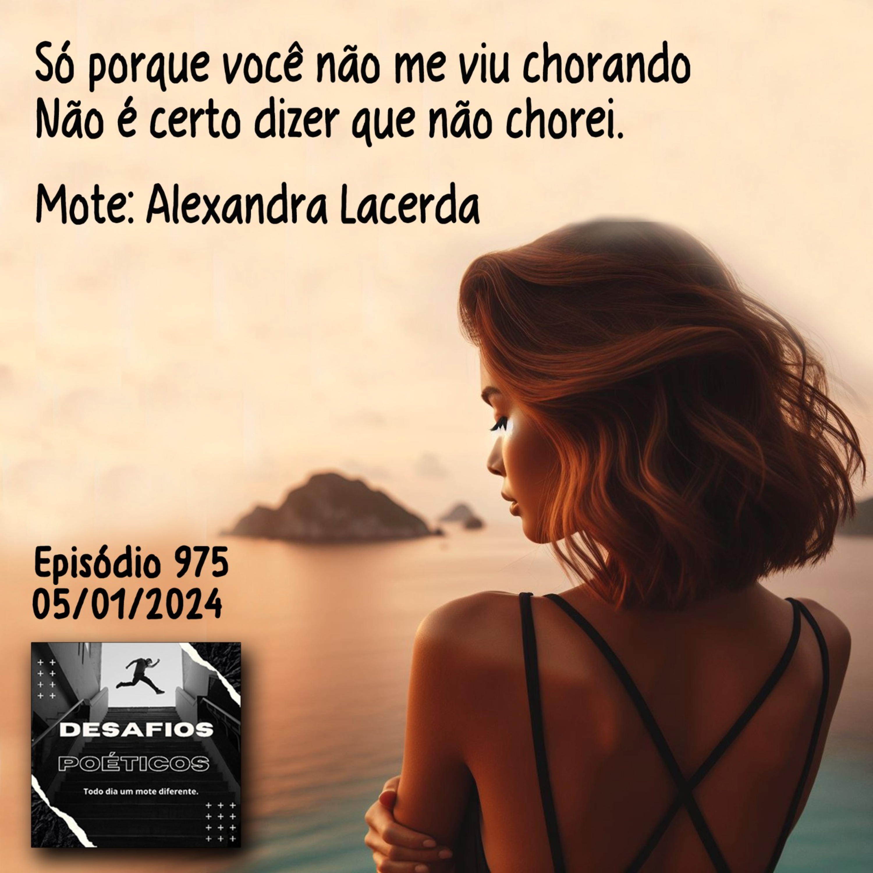 Só porque você não me viu chorando, não é certo dizer que não chorei. Mote: Alexandra Lacerda #975 episode artwork