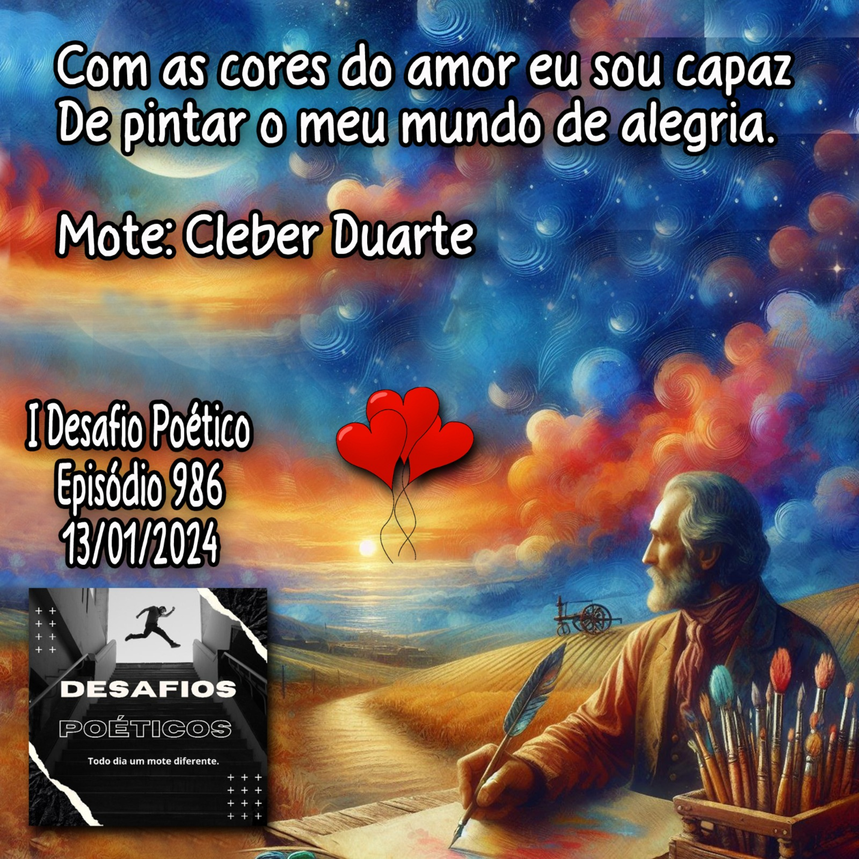 Com as cores do amor eu sou capaz, de pintar o meu mundo de alegria. Cleber Duarte (Mote B - I Desafio Poético) #986