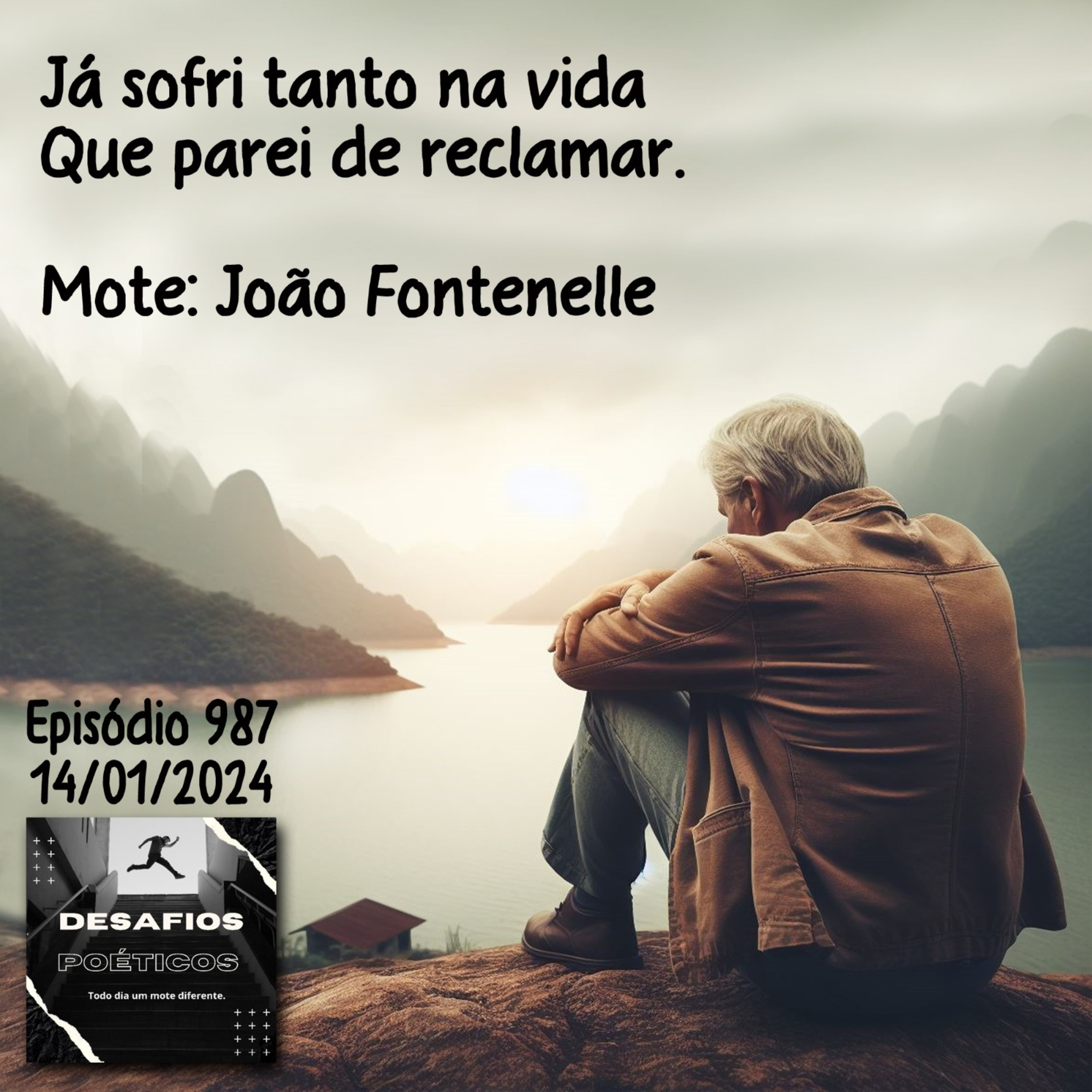 Já sofri tanto na vida, que parei de reclamar. Mote: João Fontenelle #987