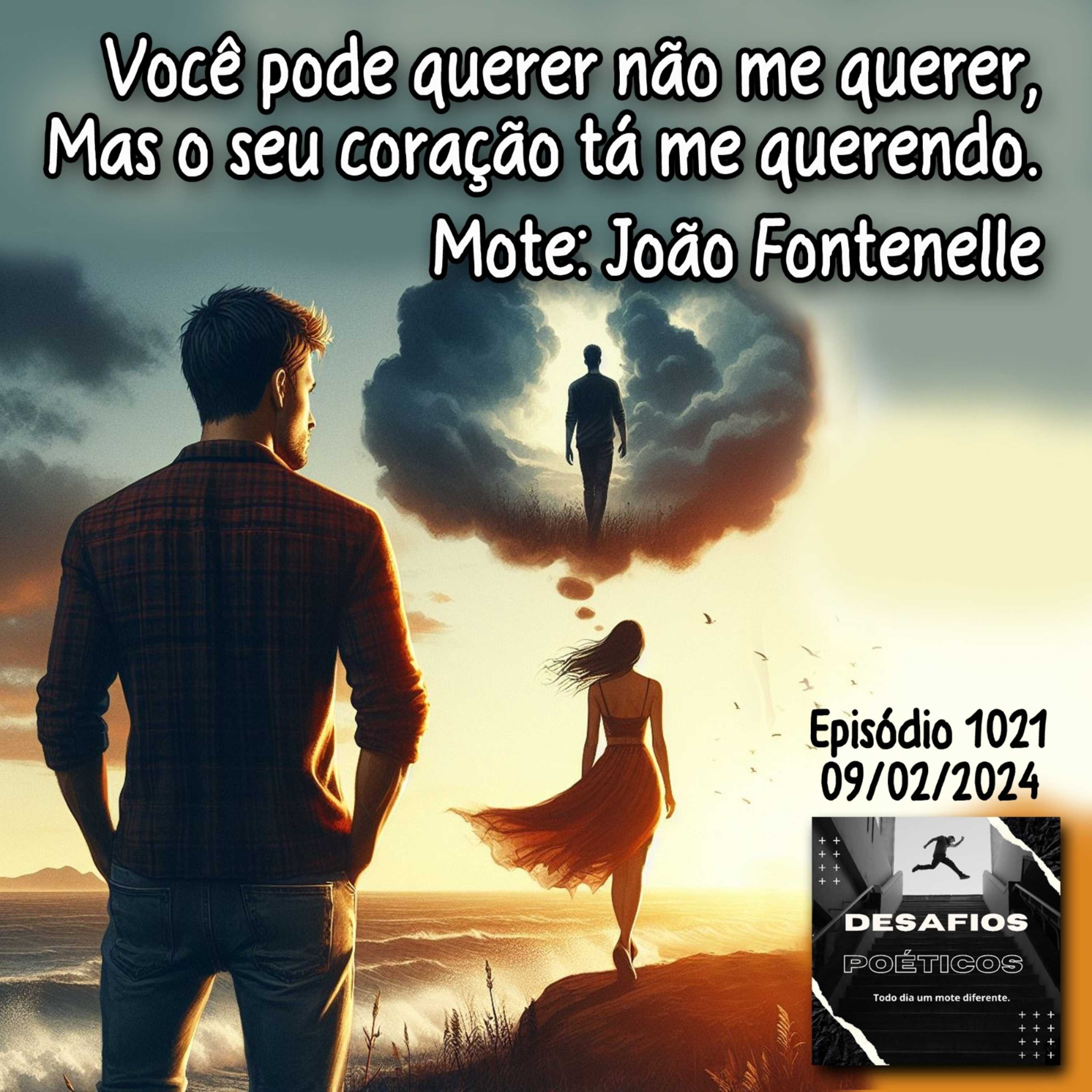 Você pode querer não me querer, mas o seu coração tá me querendo. Mote: João Fontenelle #1021