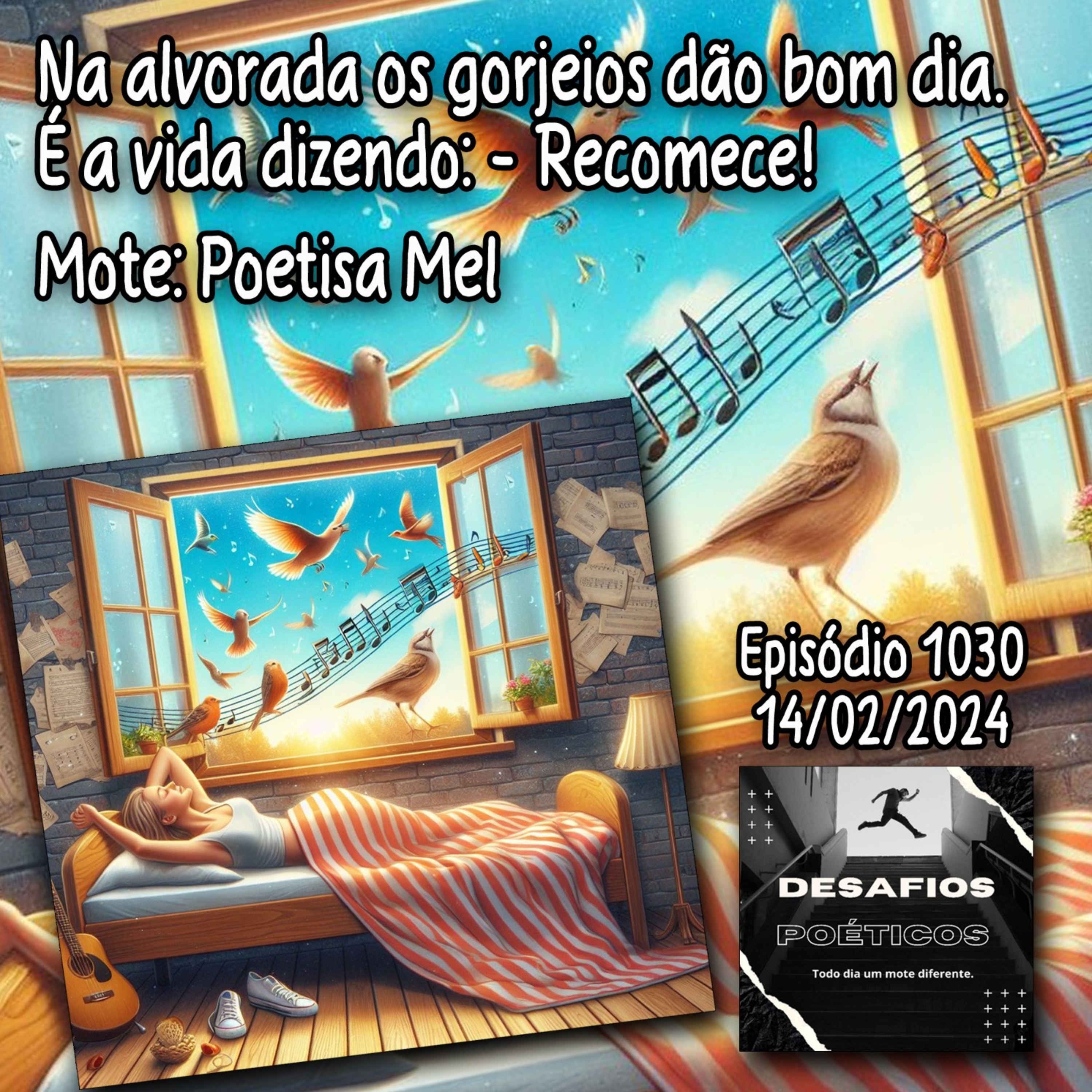 Na alvorada os gorjeios dão bom dia. É a vida dizendo: - Recomece! Mote: Poetisa Mel #1030 episode artwork