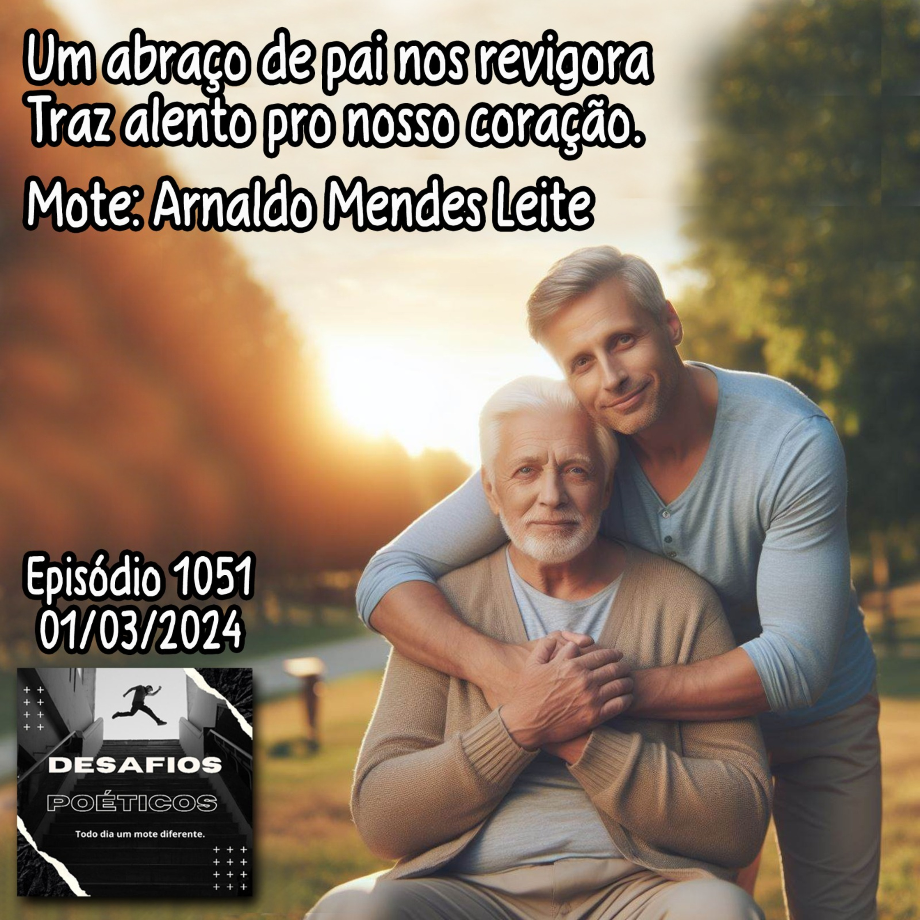 Um abraço de pai nos revigora, traz alento pro nosso coração. Mote: Arnaldo Mendes Leite #1051 episode artwork