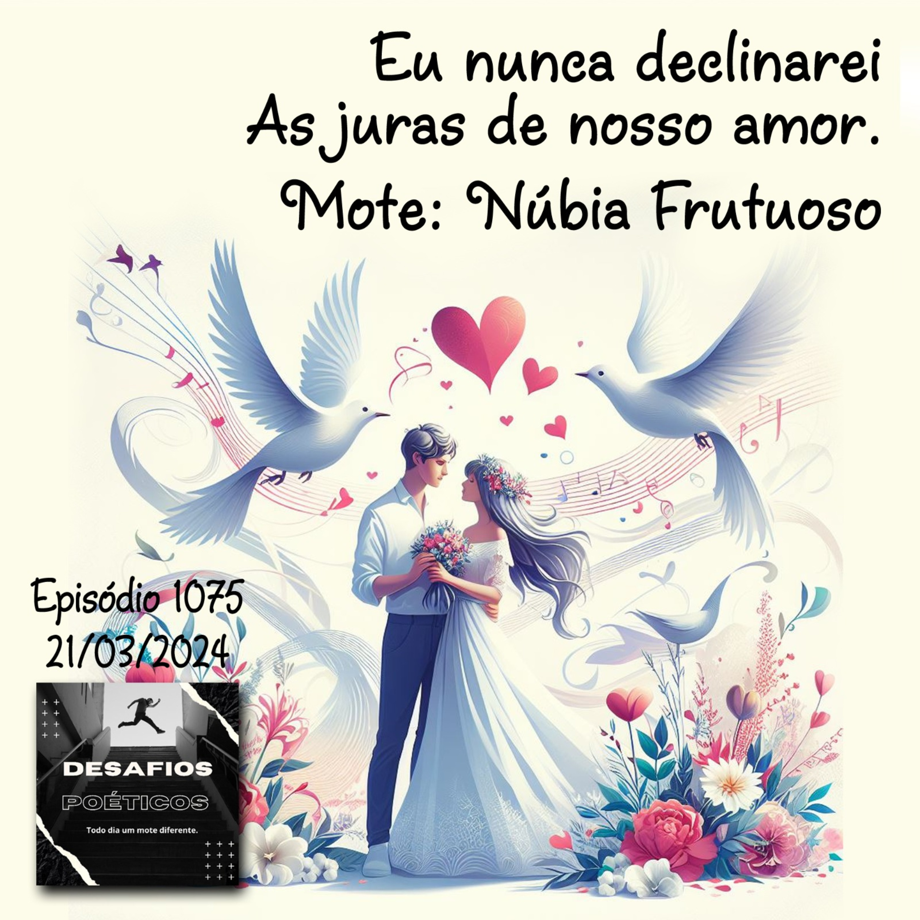 Eu nunca declinarei, as juras de nosso amor. Mote: Núbia Frutuoso #1075 episode artwork