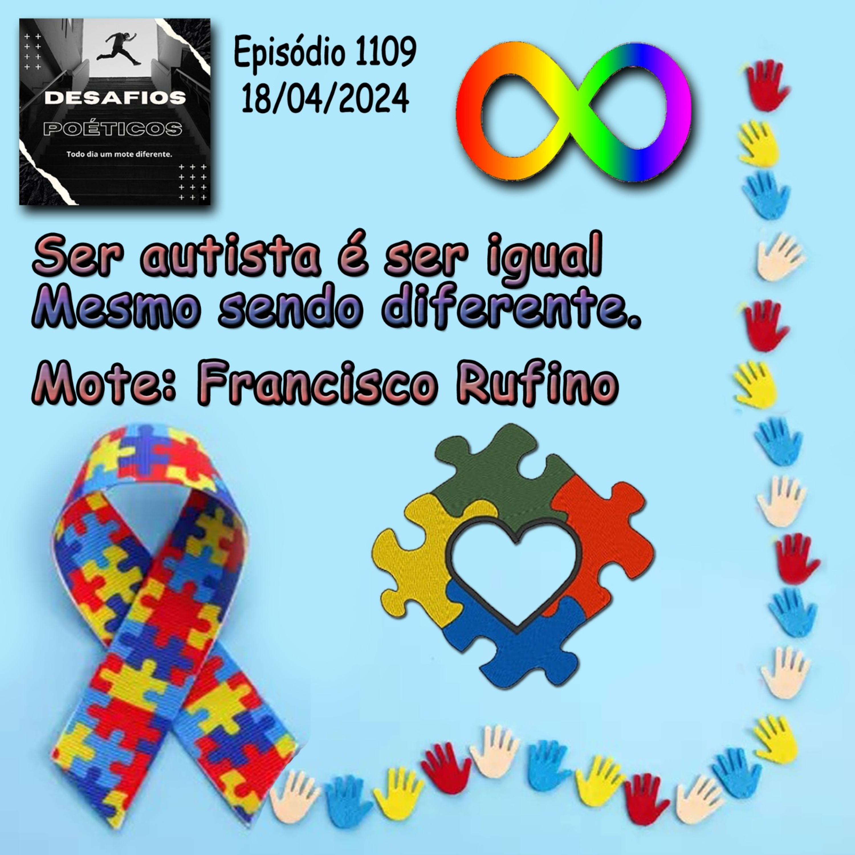 Ser autista é ser igual, mesmo sendo diferente. Mote: Francisco Rufino #1109