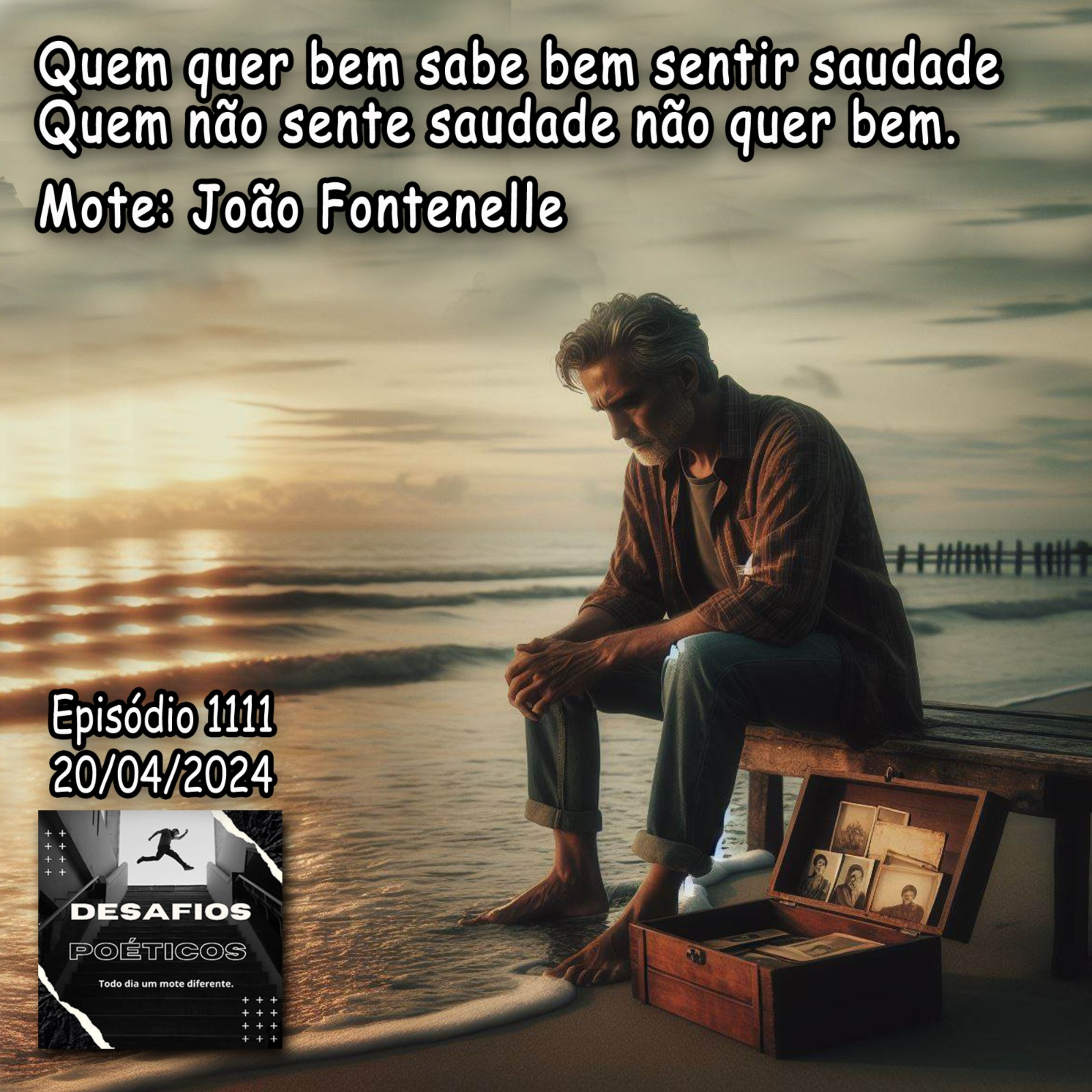 Quem quer bem sabe bem sentir saudade, quem não sente saudade não quer bem. Mote: João Fontenelle #1111