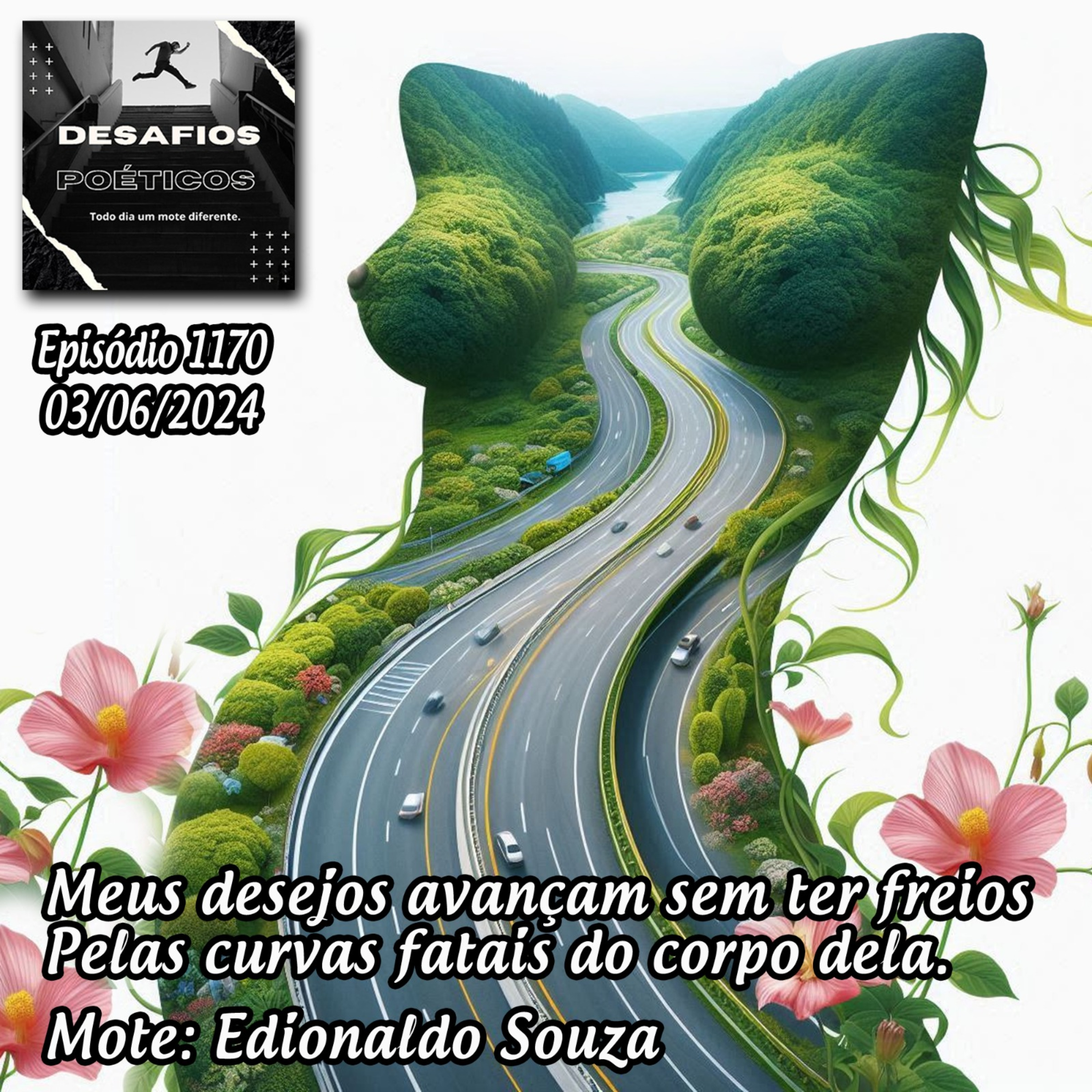 Meus desejos avançam sem ter freios, pelas curvas fatais do corpo dela. Mote: Edionaldo Souza #1170