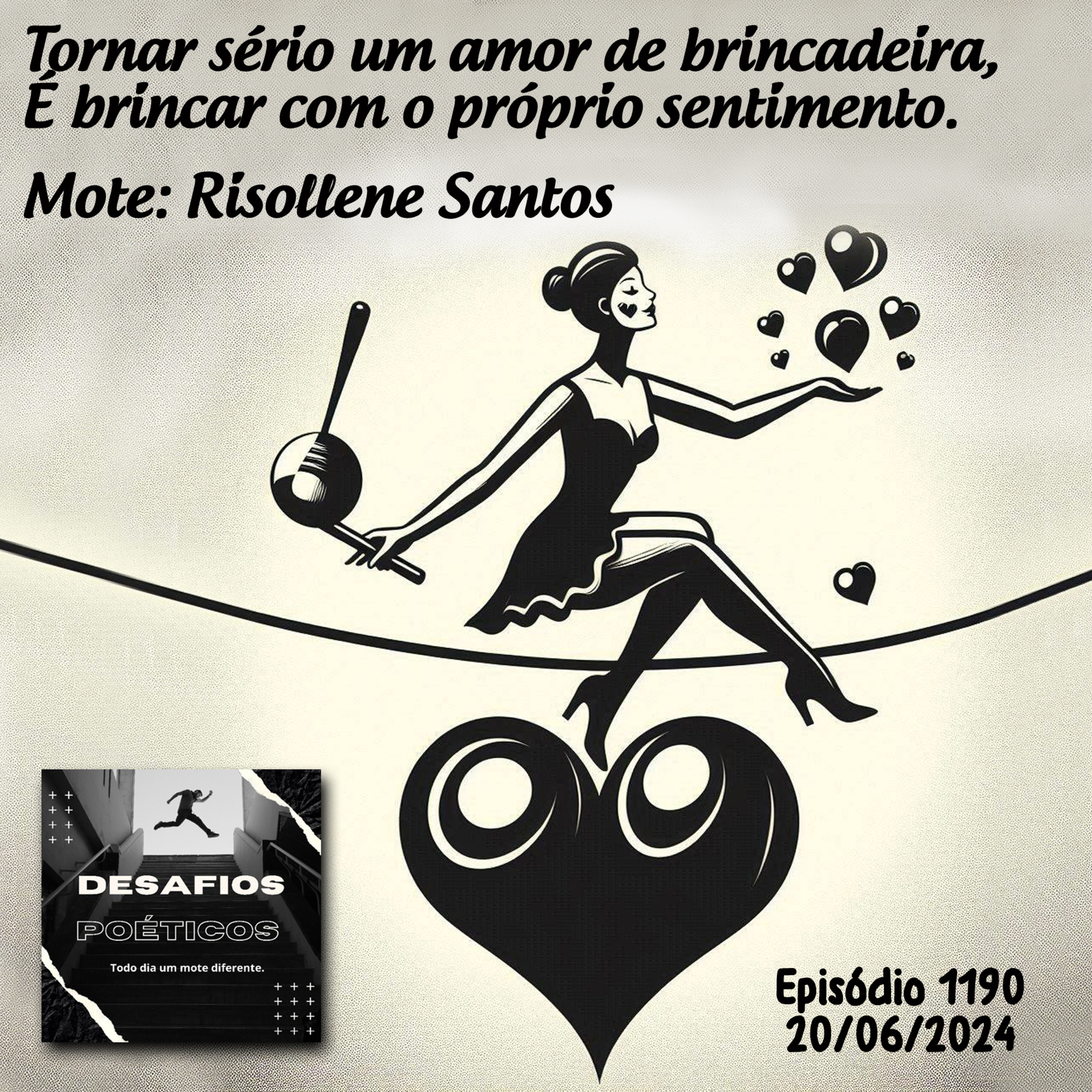 Tornar sério um amor de brincadeira, é brincar com o próprio sentimento. Mote: Risollene Santos #1190