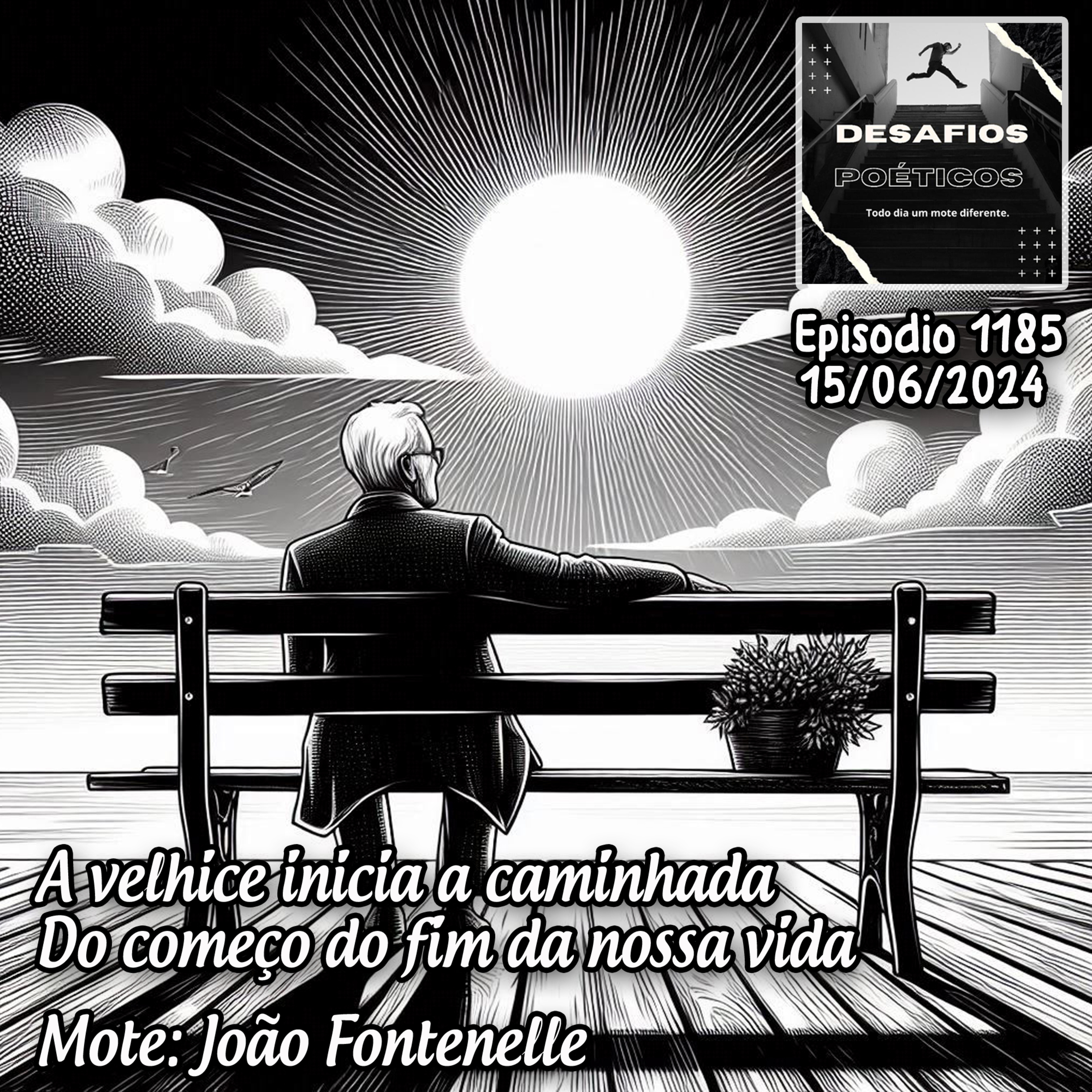 A velhice inicia a caminhada, do começo do fim da nossa vida. Mote: João Fontenelle #1185 episode artwork