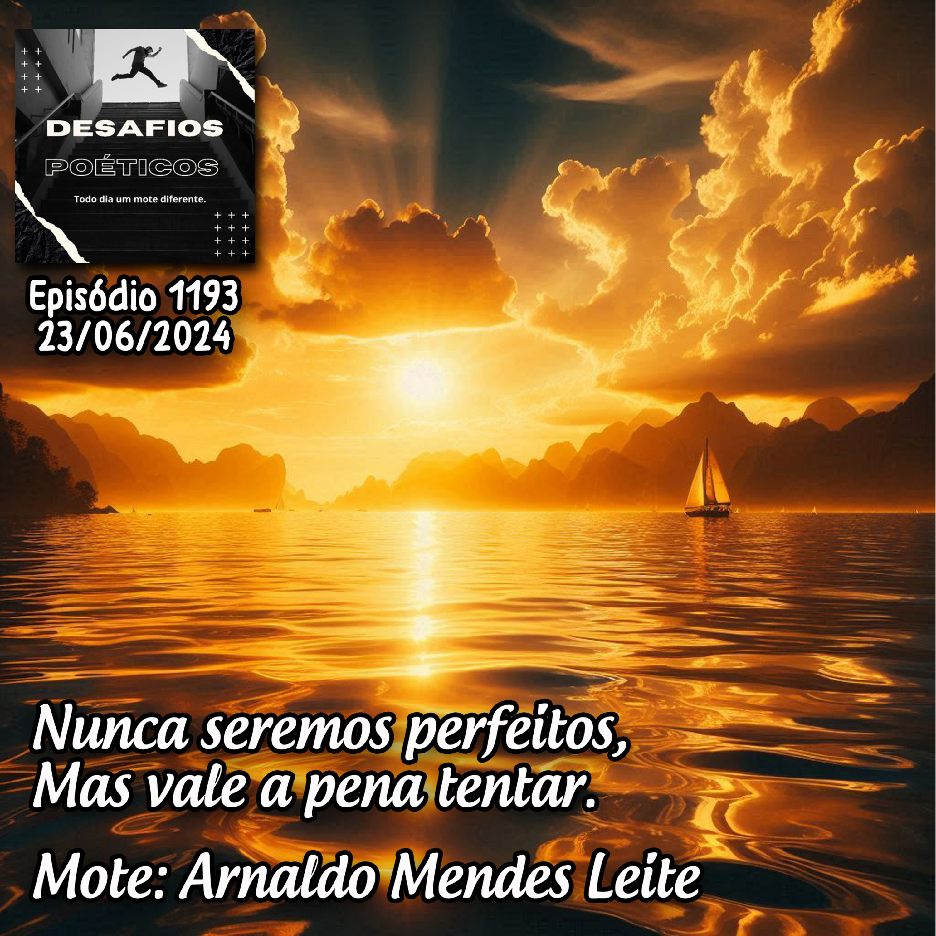 Nunca seremos perfeitos, mas vale a pena tentar. Mote: Arnaldo Mendes Leite #1193 episode artwork