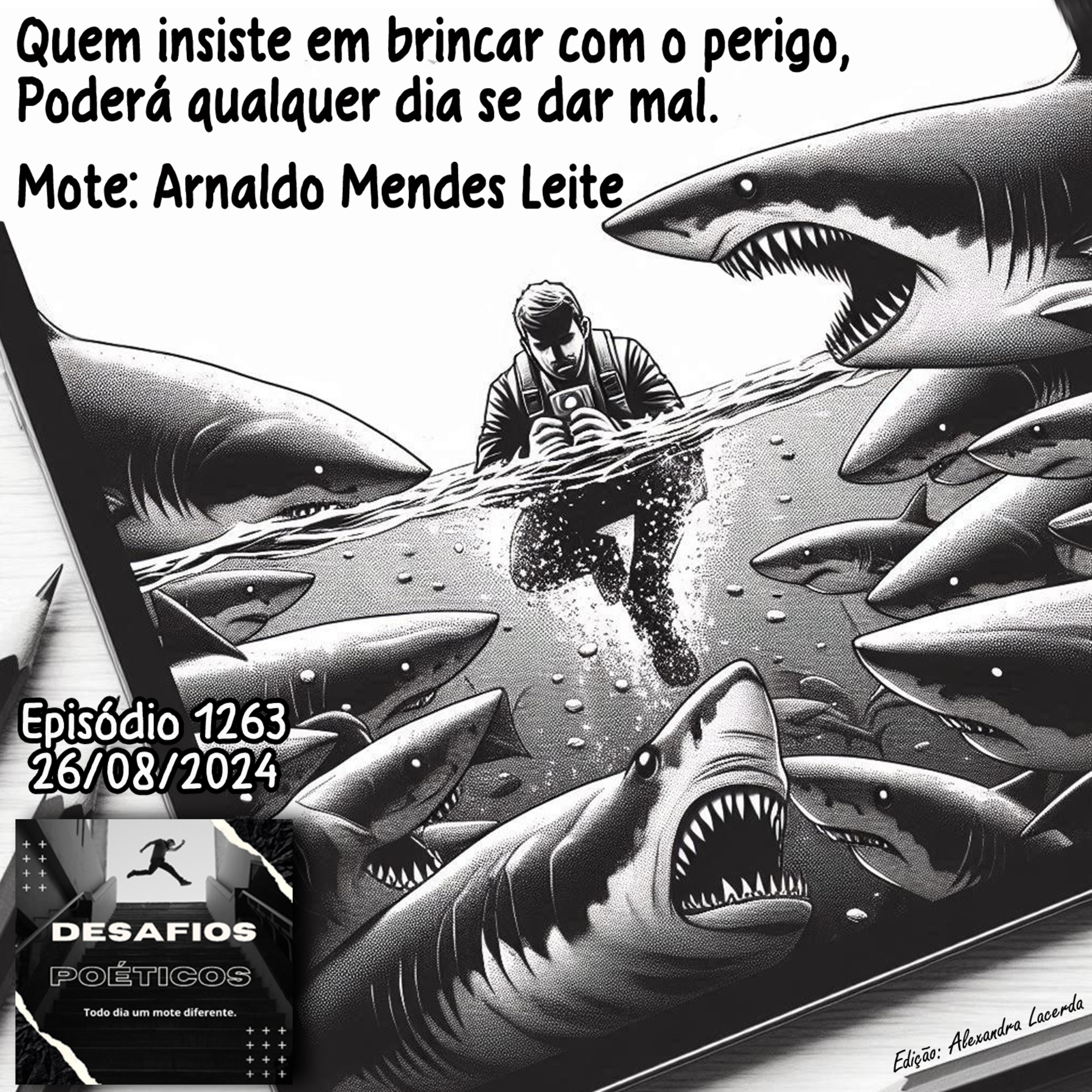 Quem insiste em brincar com o perigo, poderá qualquer dia se dar mal. Mote: Arnaldo Mendes Leite #1263 episode artwork