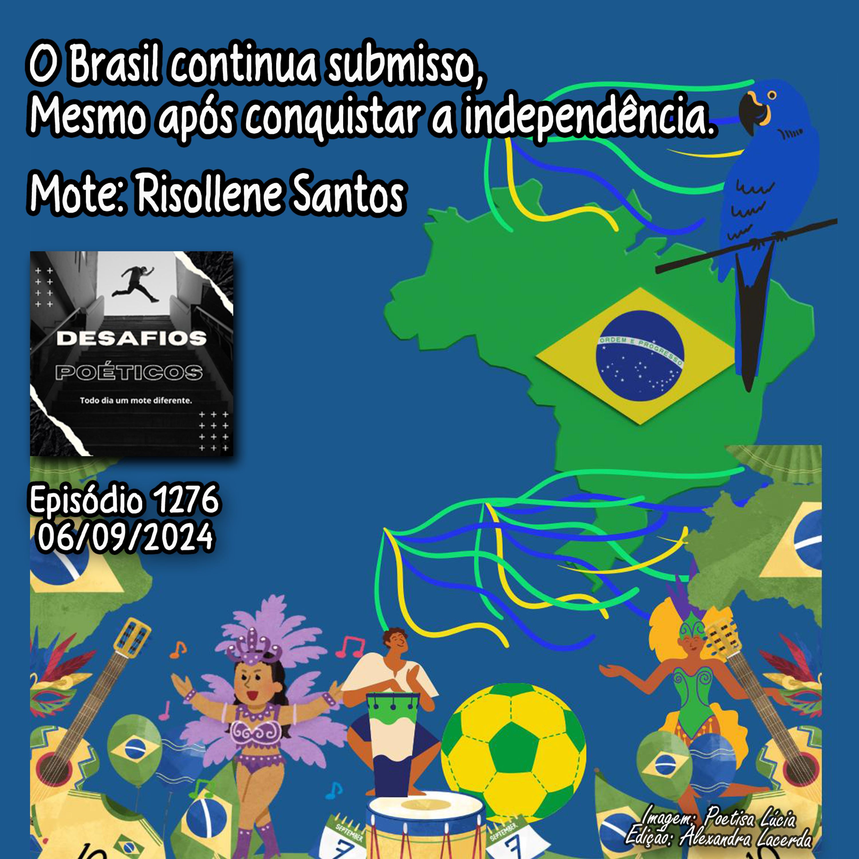 O Brasil continua submisso, mesmo após conquistar a independência. Mote: Risollene Santos #1276