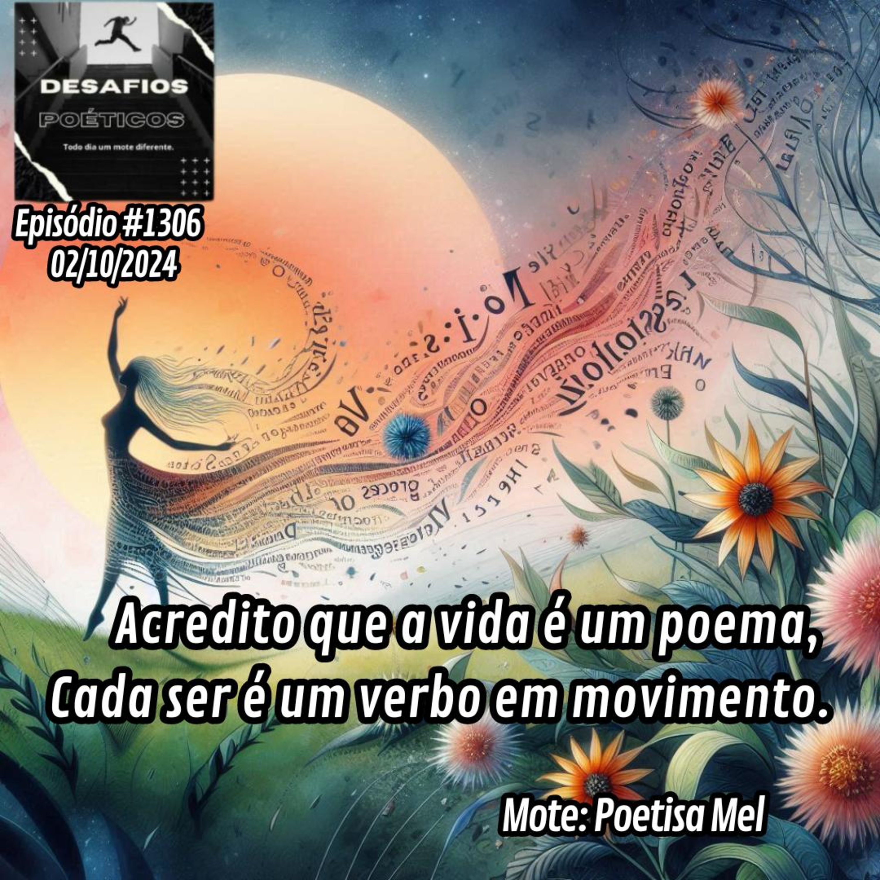 Acredito que a vida é um poema, cada ser é um verbo em movimento. Mote: Poetisa Mel. #1306 episode artwork