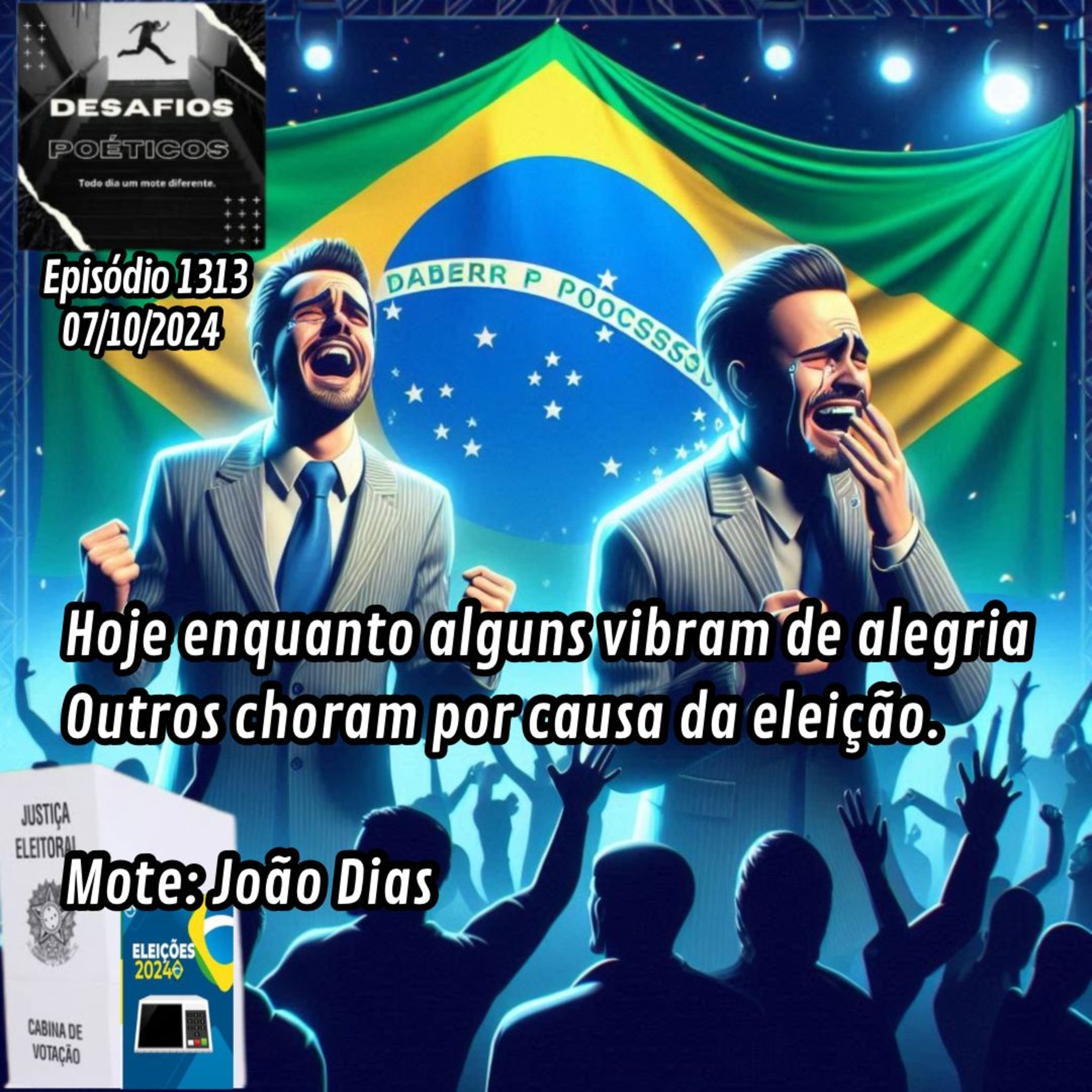 Hoje enquanto alguns vibram de alegria, outros choram por causa da eleição. Mote: João Dias #1313 episode artwork