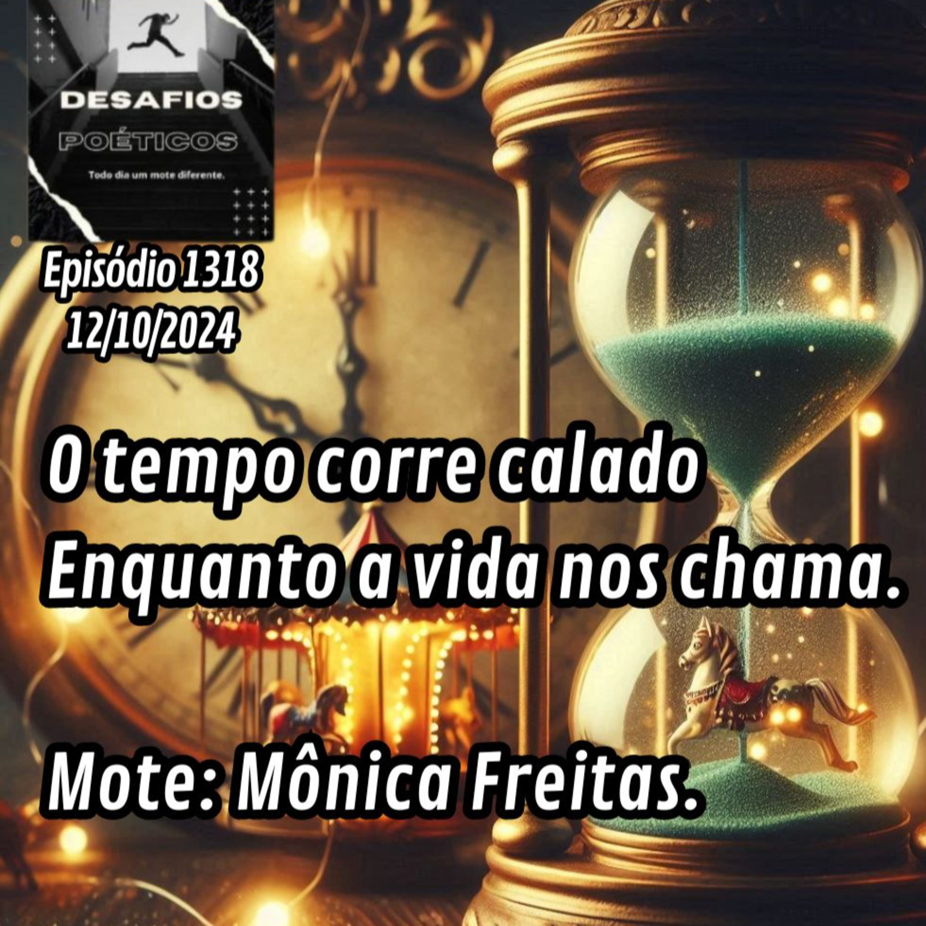 O tempo corre calado, enquanto a vida nos chama. Mote: Mônica Freitas. #1318 episode artwork