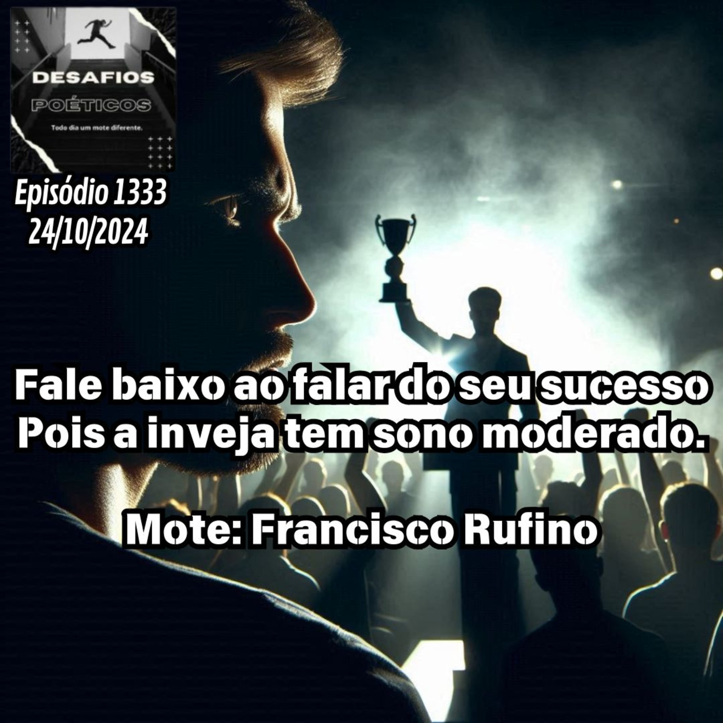 Fale baixo ao falar do seu sucesso, pois a inveja tem sono moderado. Mote: Francisco Rufino. #1333 episode artwork