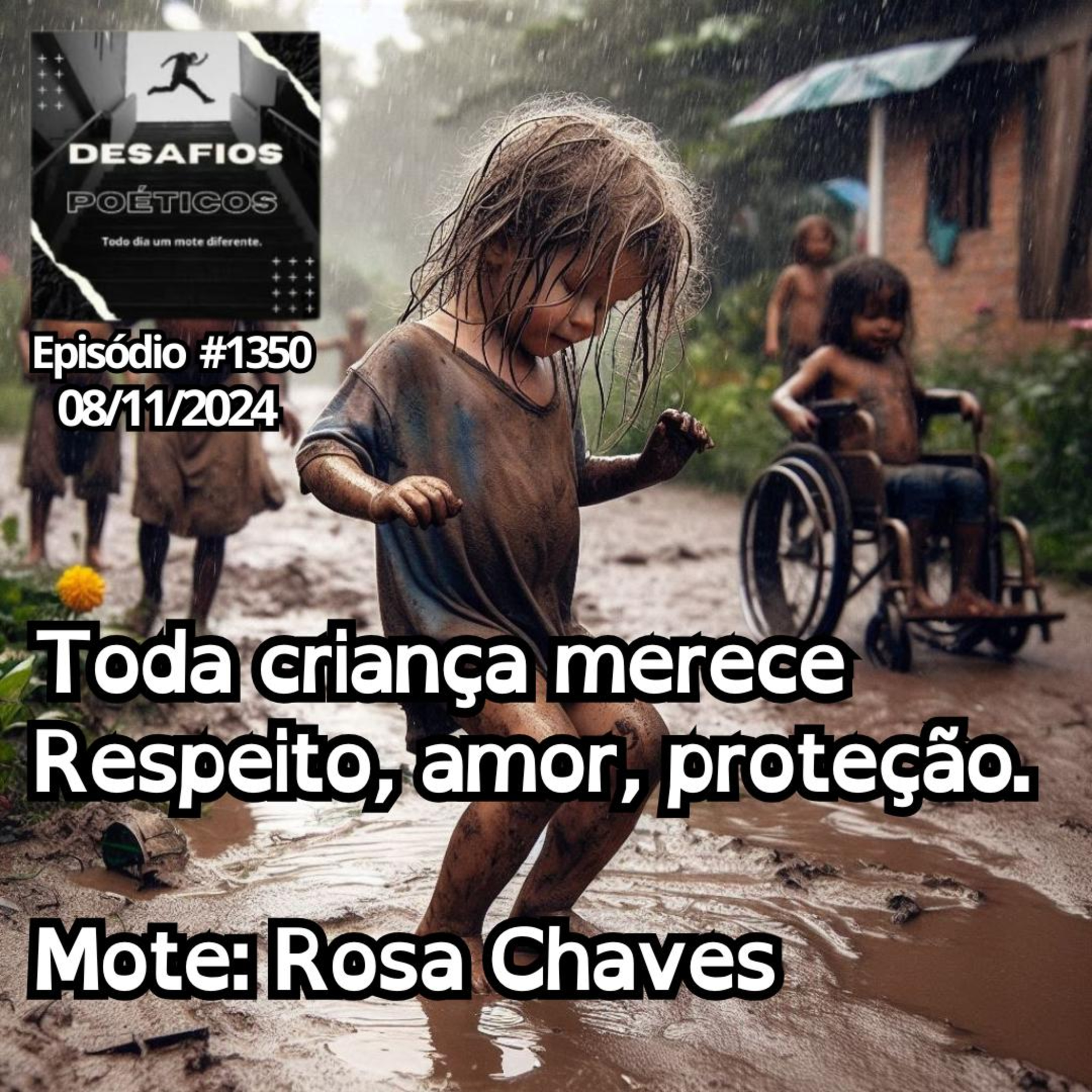 Toda criança merece, respeito, amor, proteção. Mote: Rosa Chaves. #1350