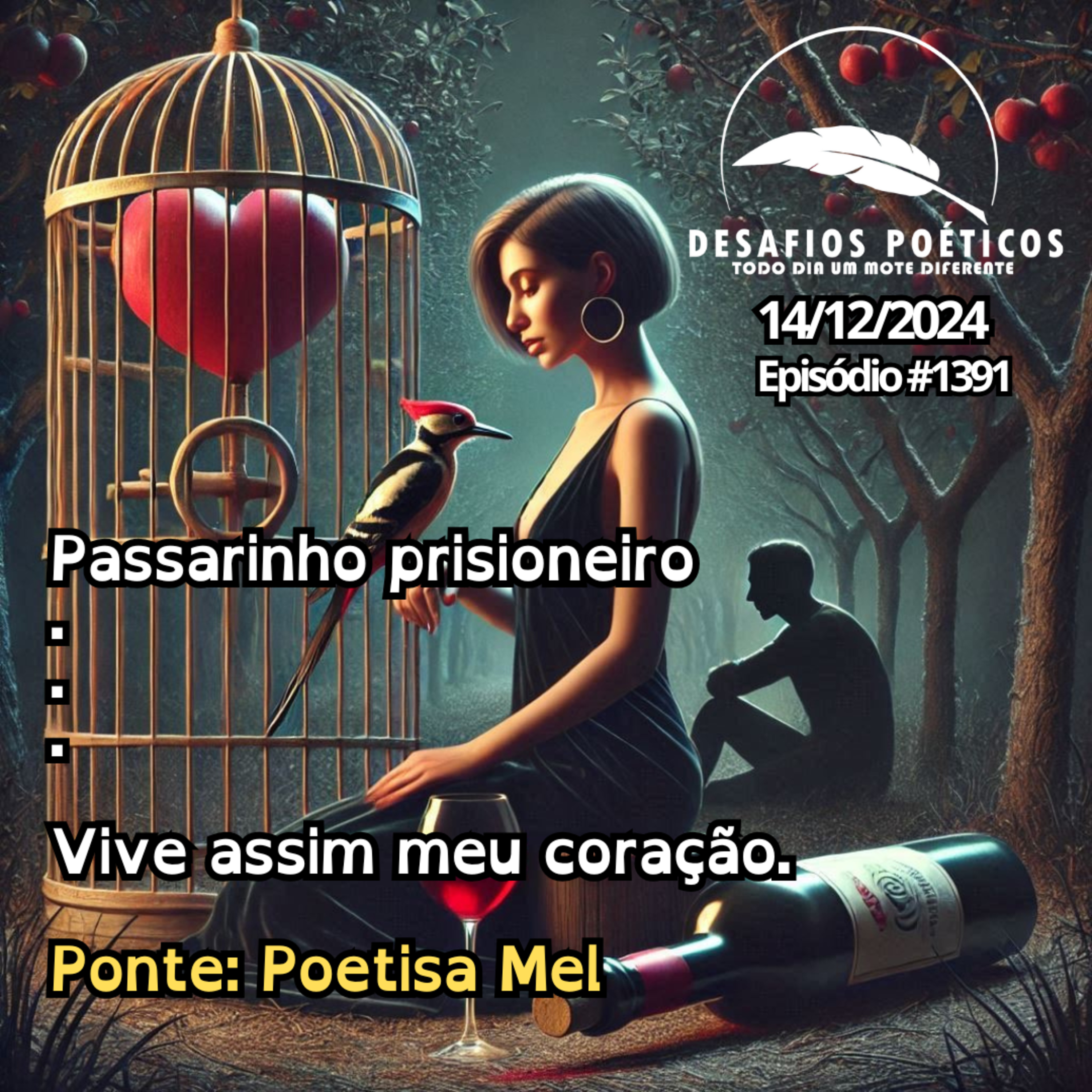 Passarinho prisioneiro . . . Vive assim meu coração. Ponte: Poetisa Mel. #1391