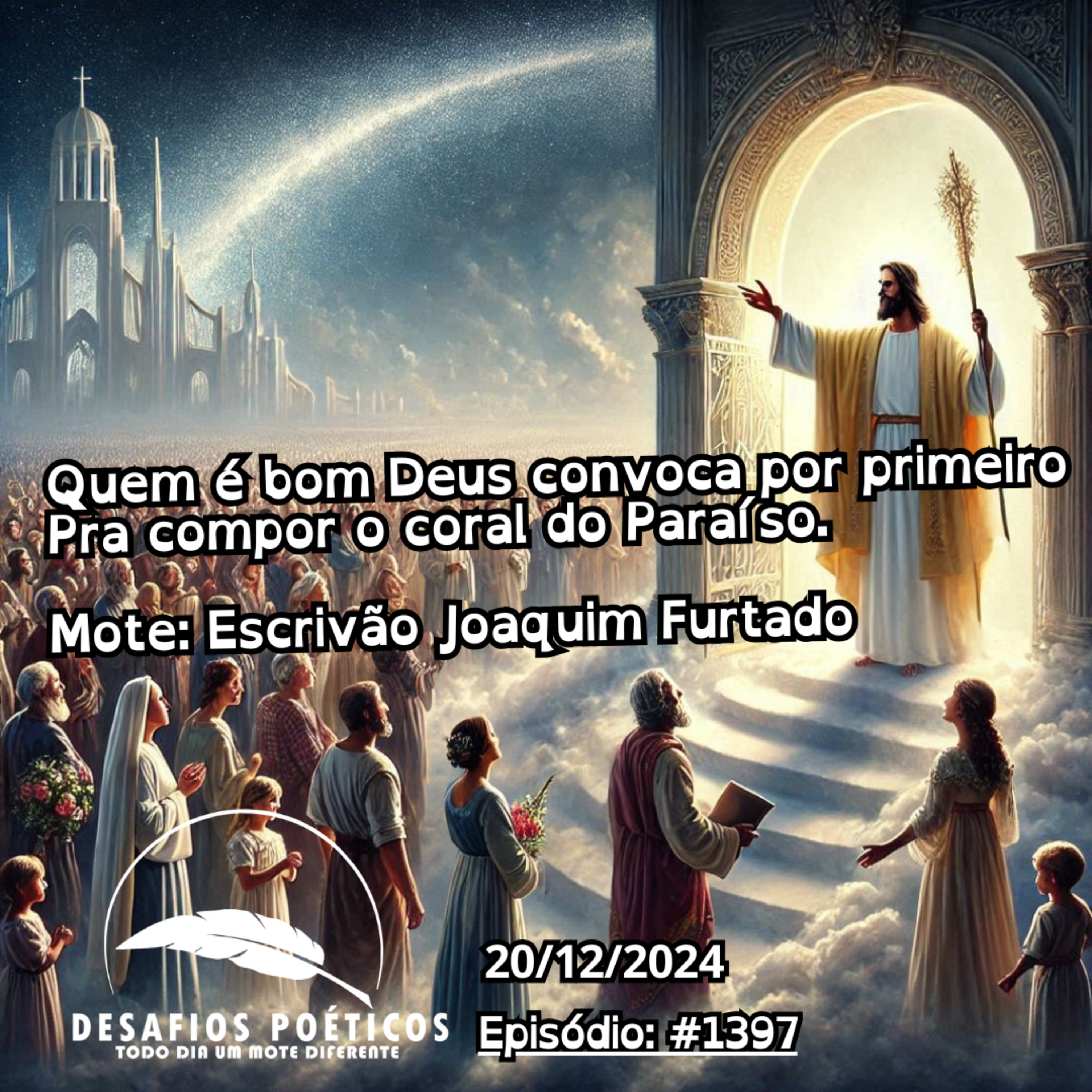 Quem é bom Deus convoca por primeiro, pra compor o coral do Paraíso. Mote: Escrivão Joaquim Furtado. #1397 episode artwork