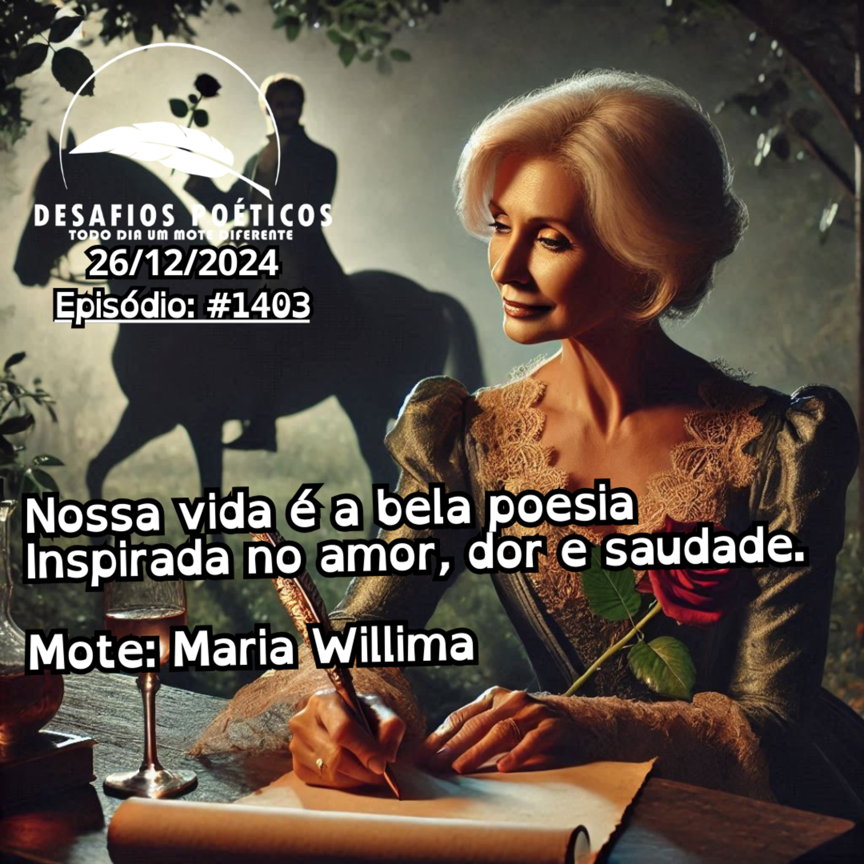 Nossa vida é a bela poesia, inspirada no amor, dor e saudade. Mote: Maria Willima. #1403