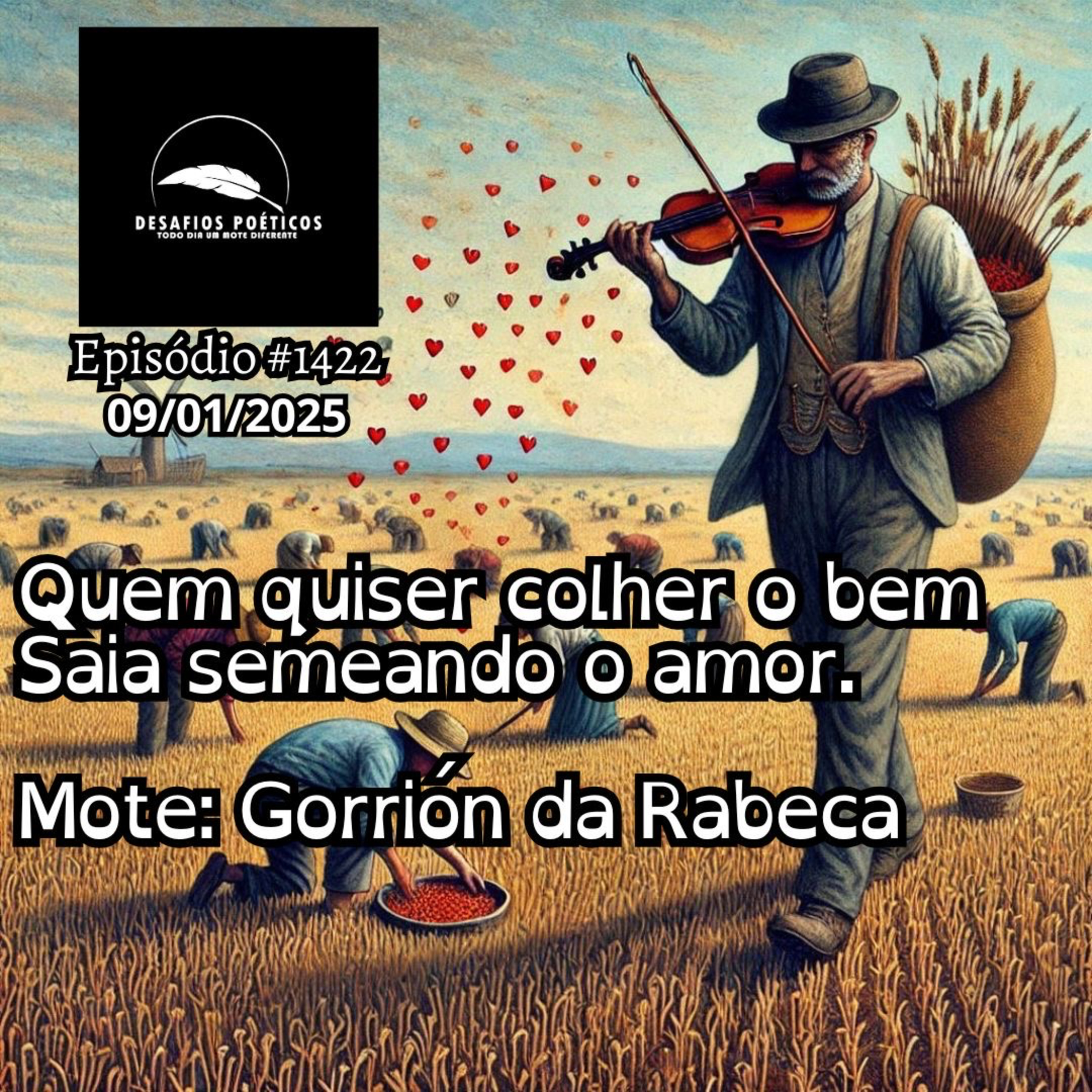 Quem quiser colher o bem, saia semeando o amor. Mote: Gorrión da Rabeca #1422
 episode artwork