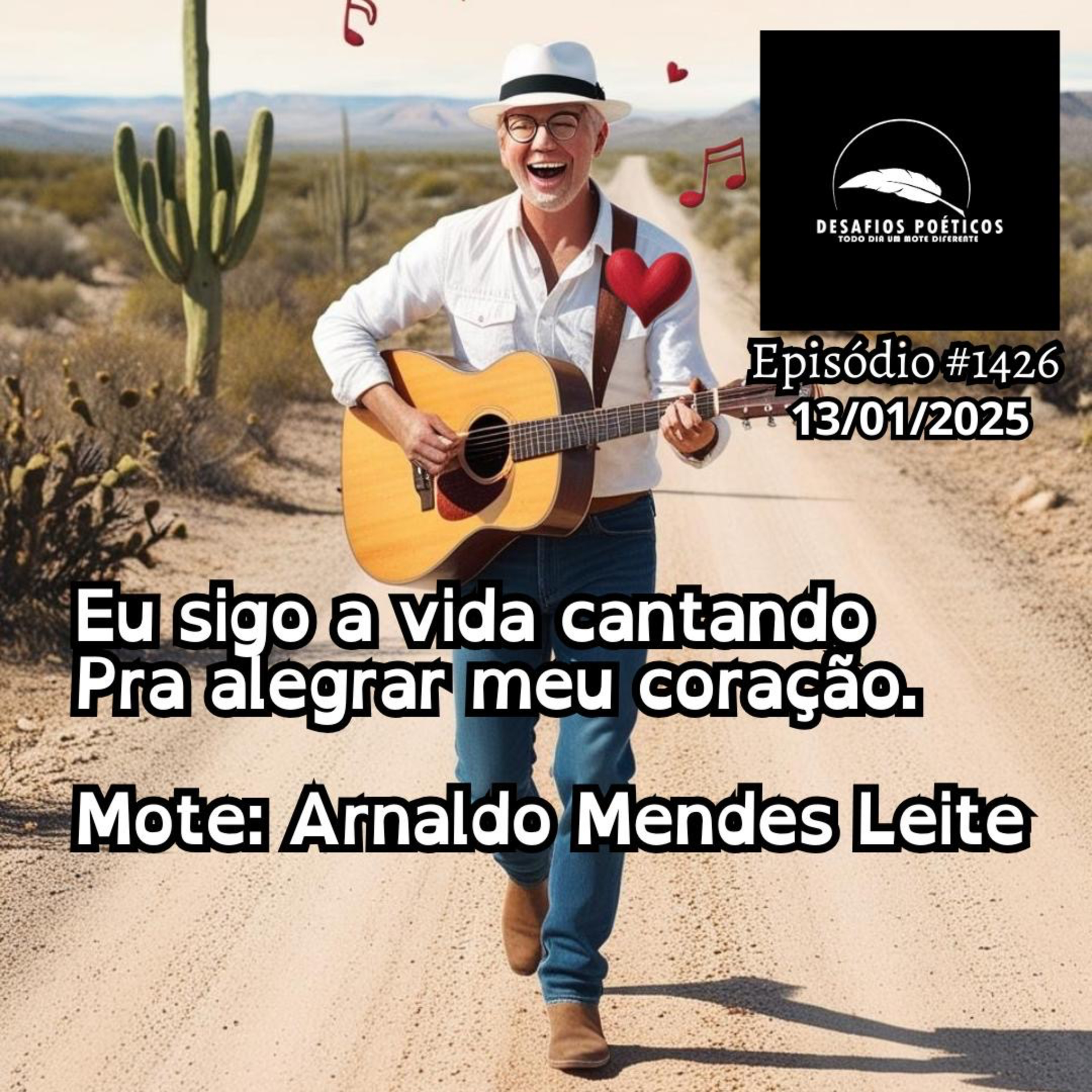 Eu sigo a vida cantando, pra alegrar meu coração. Mote: Arnaldo Mendes Leite. # 1426