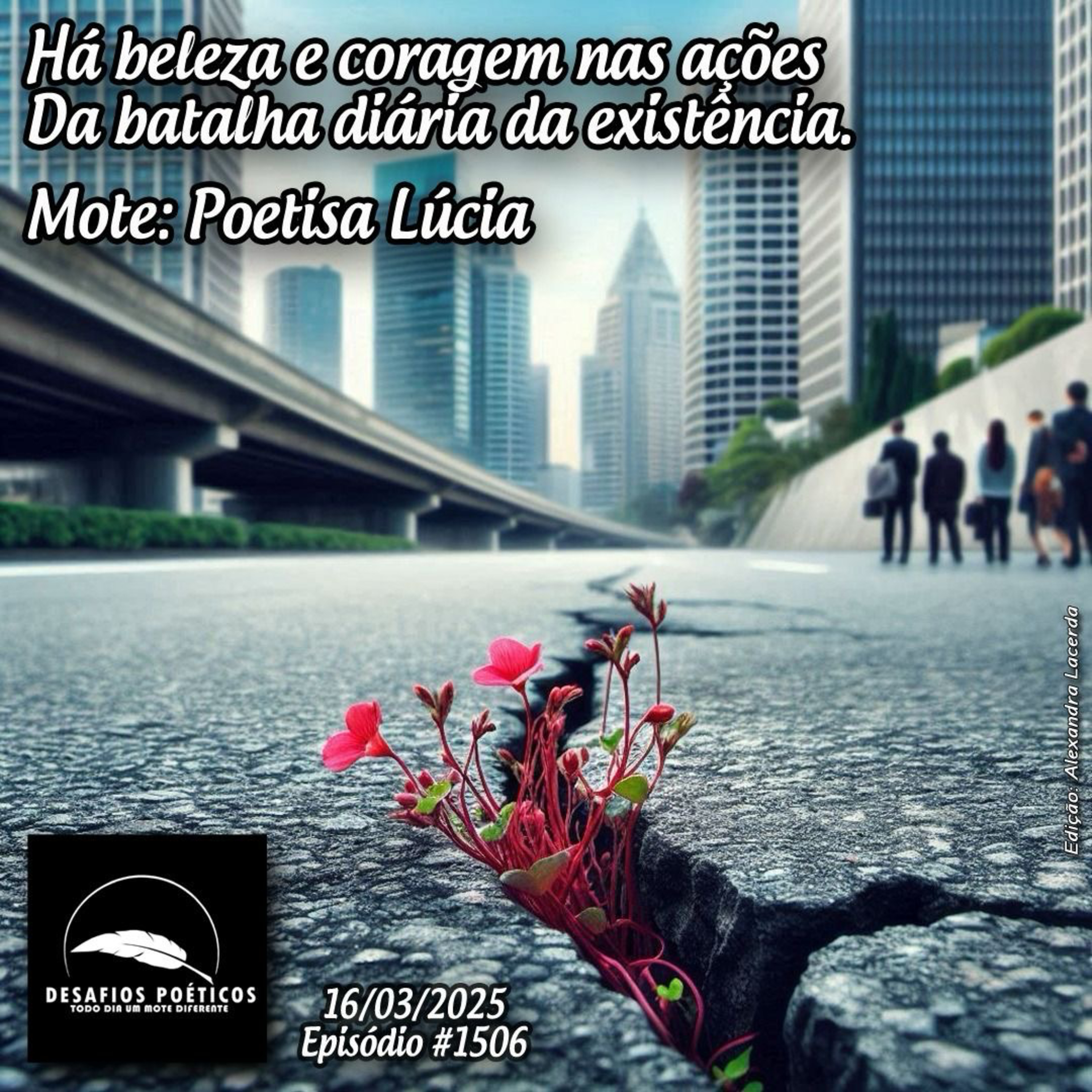 Há beleza e coragem nas ações, da batalha diária da existência. Mote: Poetisa Lúcia. #1506 episode artwork