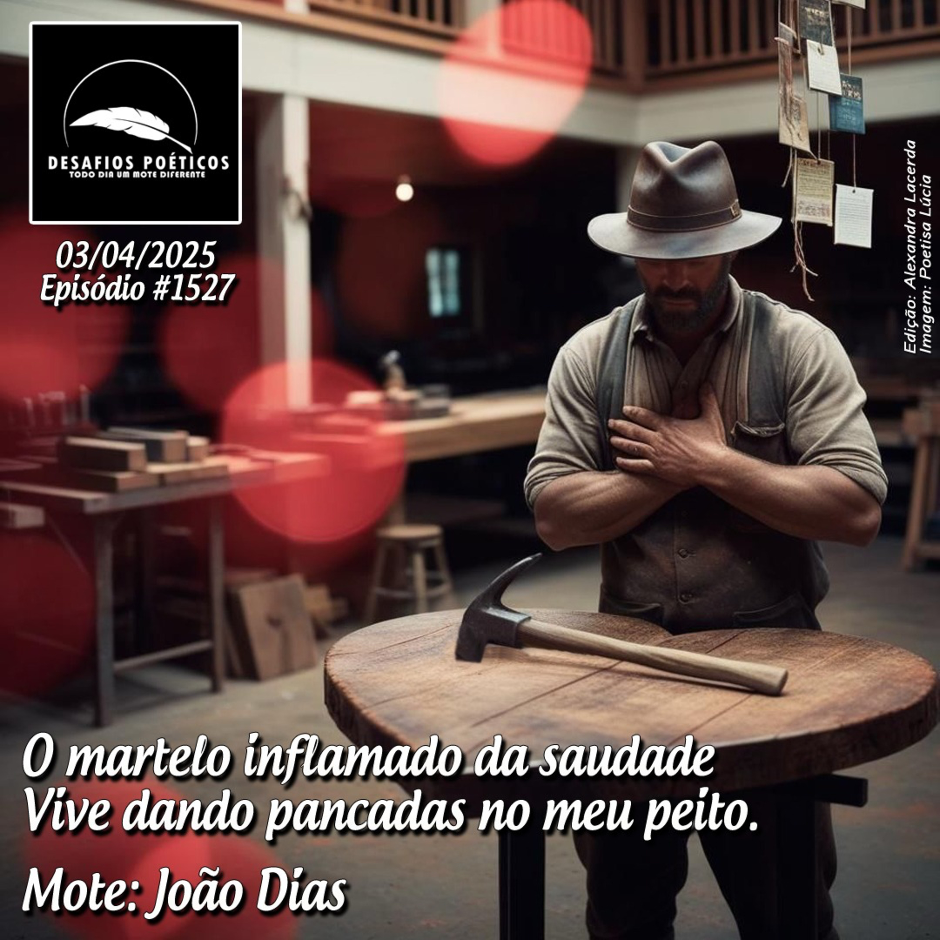 O martelo inflamado da saudade, vive dando pancadas no meu peito. Mote: João Dias.#1527 episode artwork