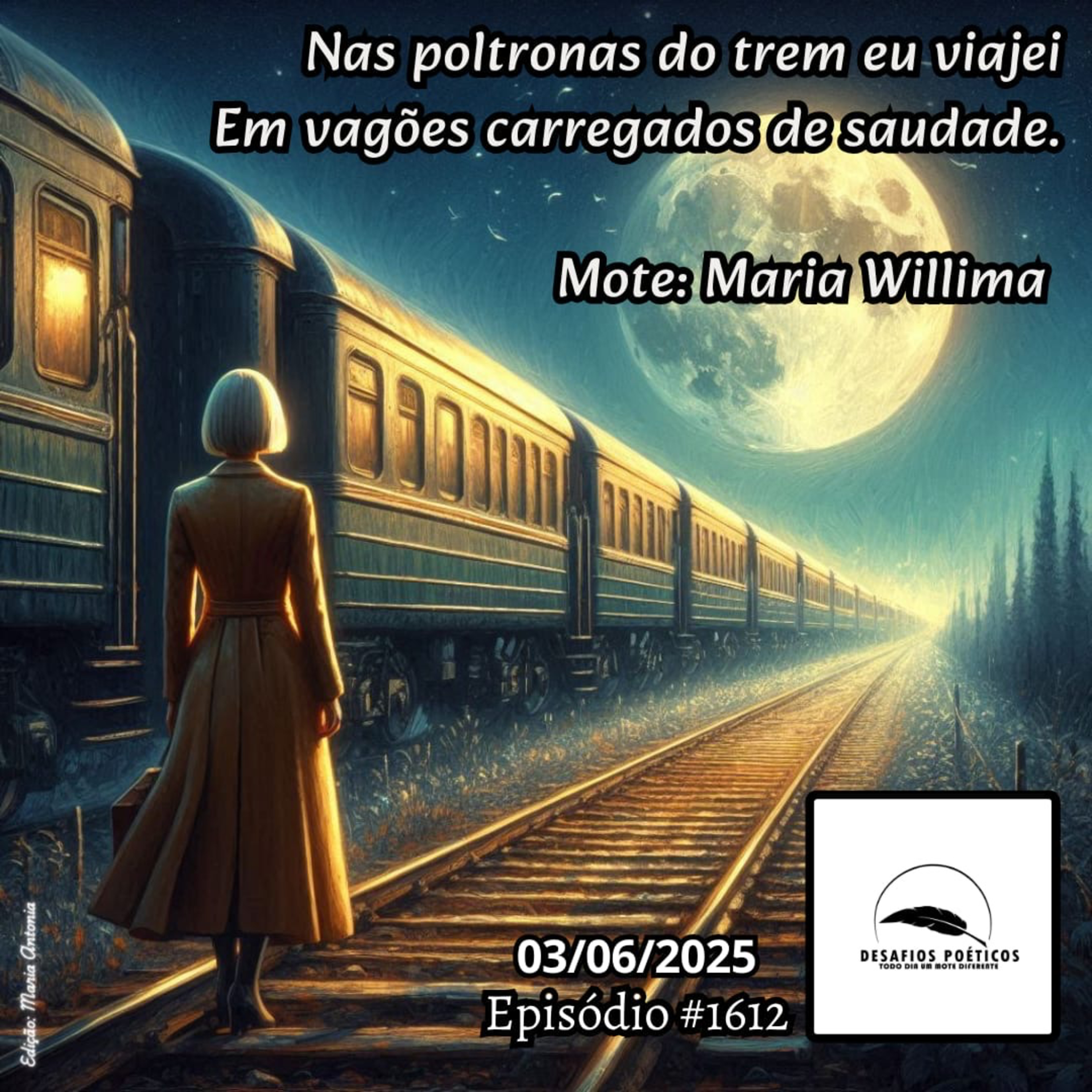 Nas poltronas do trem eu viajei, em vagões carregados de saudade. Mote: Maria Willima. #1612 episode artwork