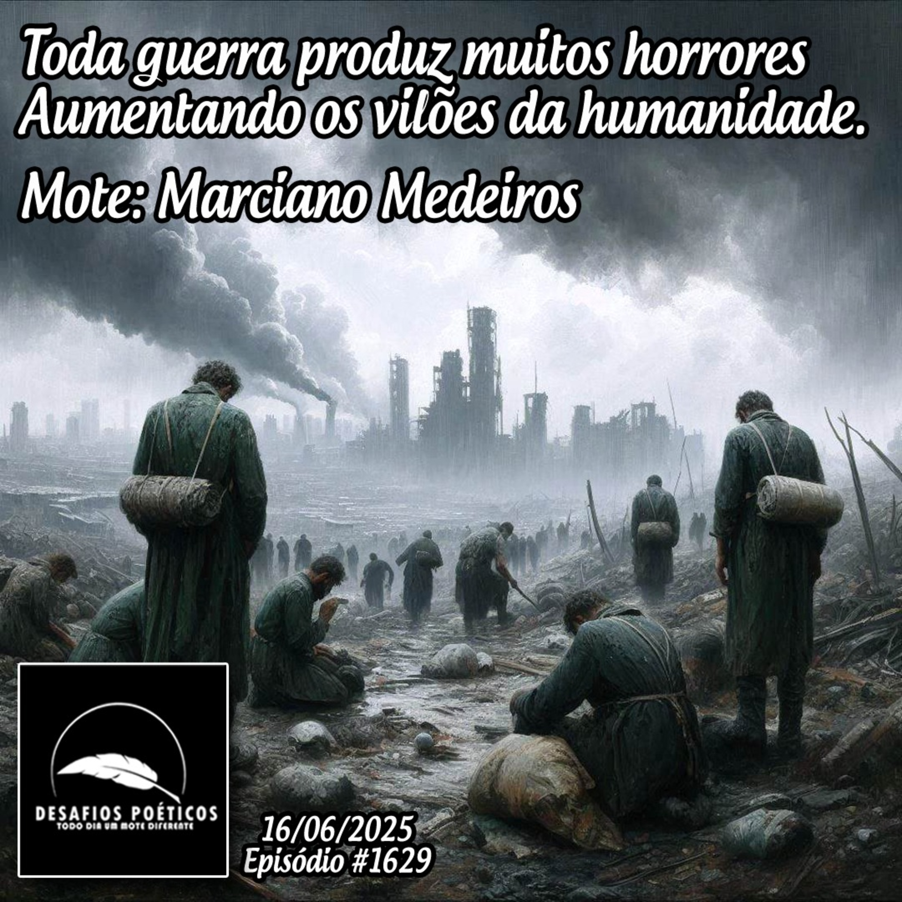 Toda guerra produz muitos horrores, aumentando os vilões da humanidade. Mote: Marciano Medeiros. # 1629 episode artwork