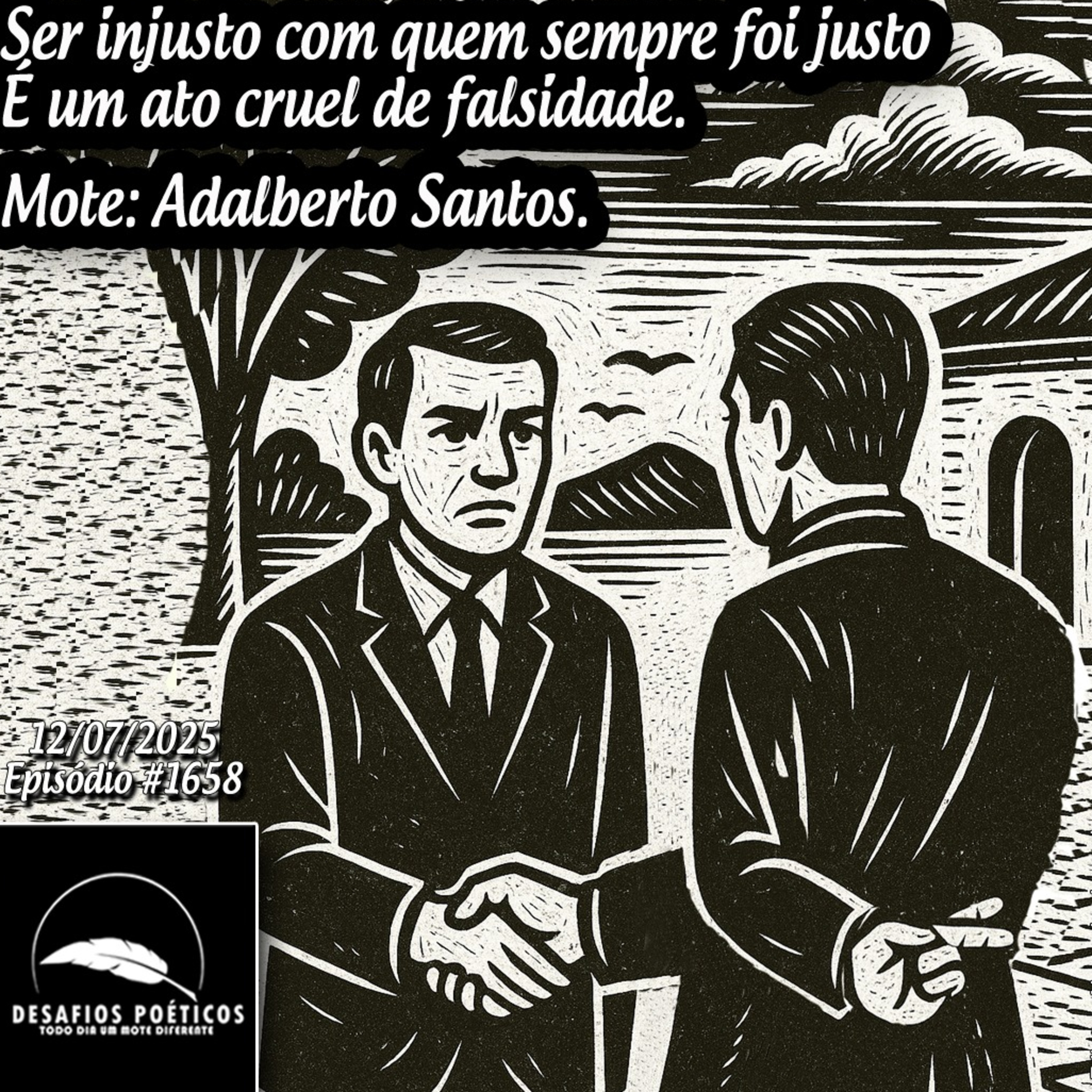 Ser injusto com quem sempre foi justo, é um ato cruel de falsidade. Mote: Adalberto Santos. #1658 episode artwork