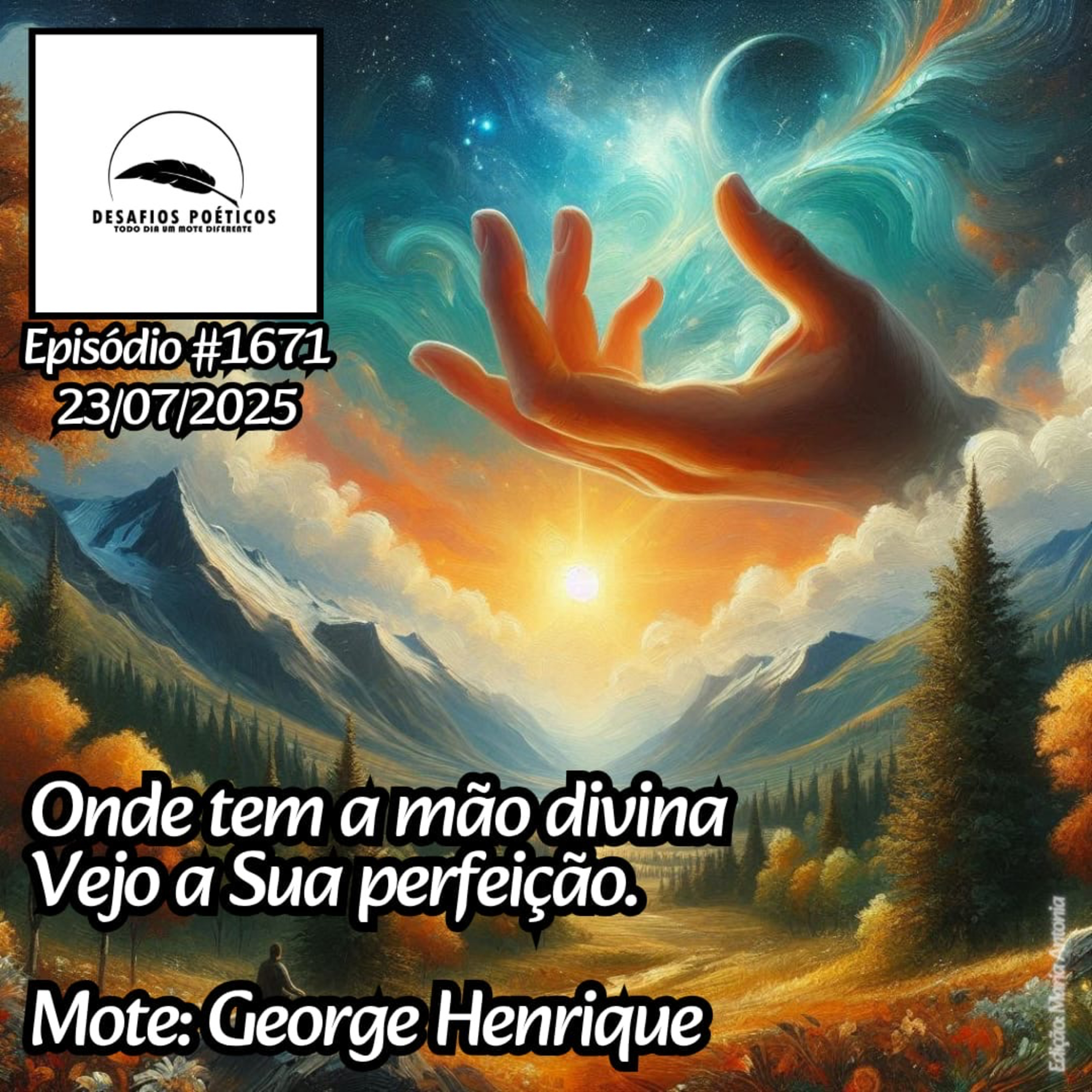 Onde tem a mão divina, vejo a sua perfeição. Mote: George Henrique. #1671