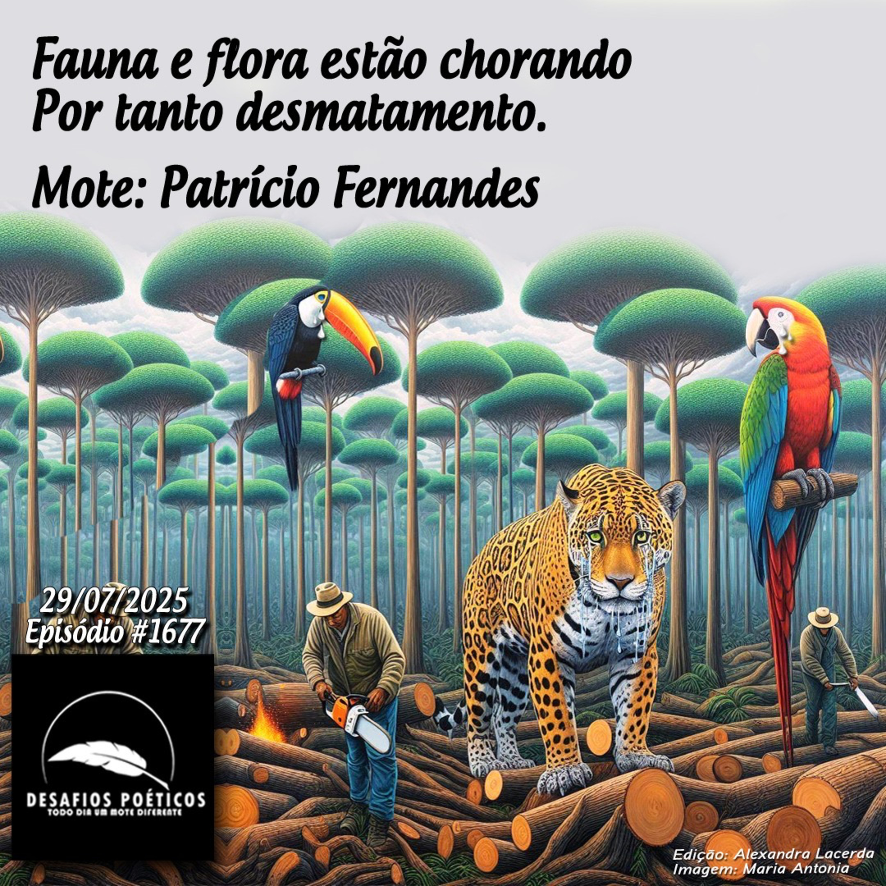Fauna e flora estão chorando, por tanto desmatamento. Mote: Patrício Fernandes. #1677 episode artwork