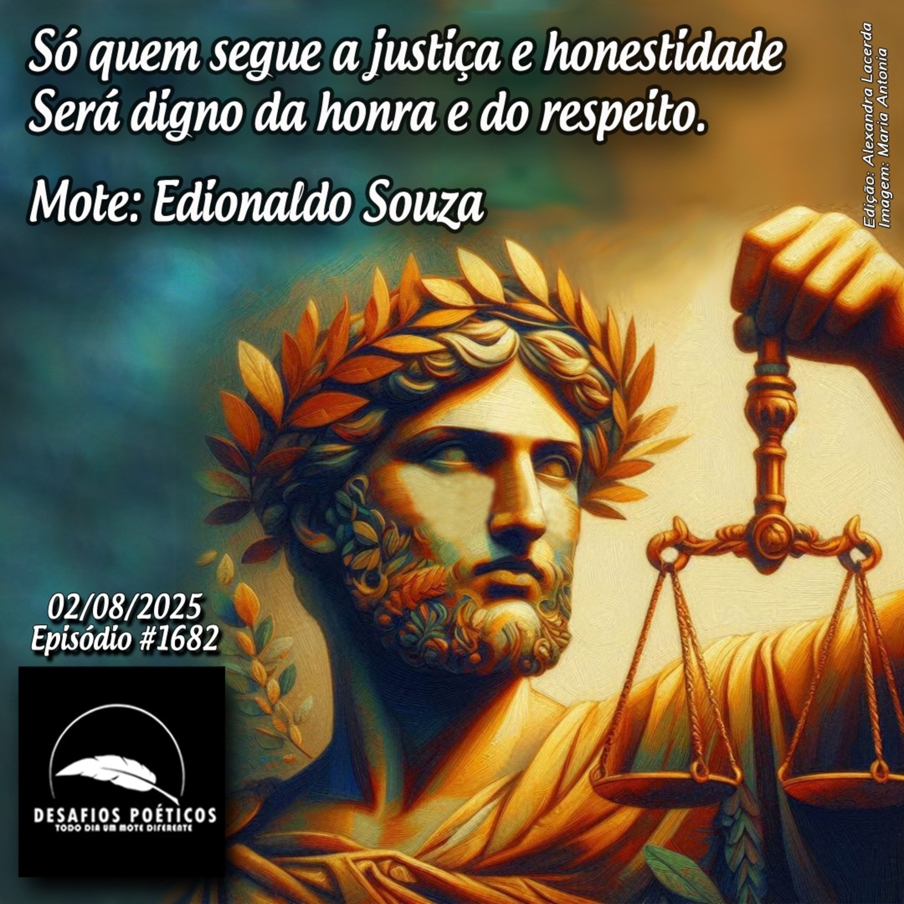 Só quem segue a justiça e a honestidade, será digno da honra e do respeito. Edionaldo Souza. #1682