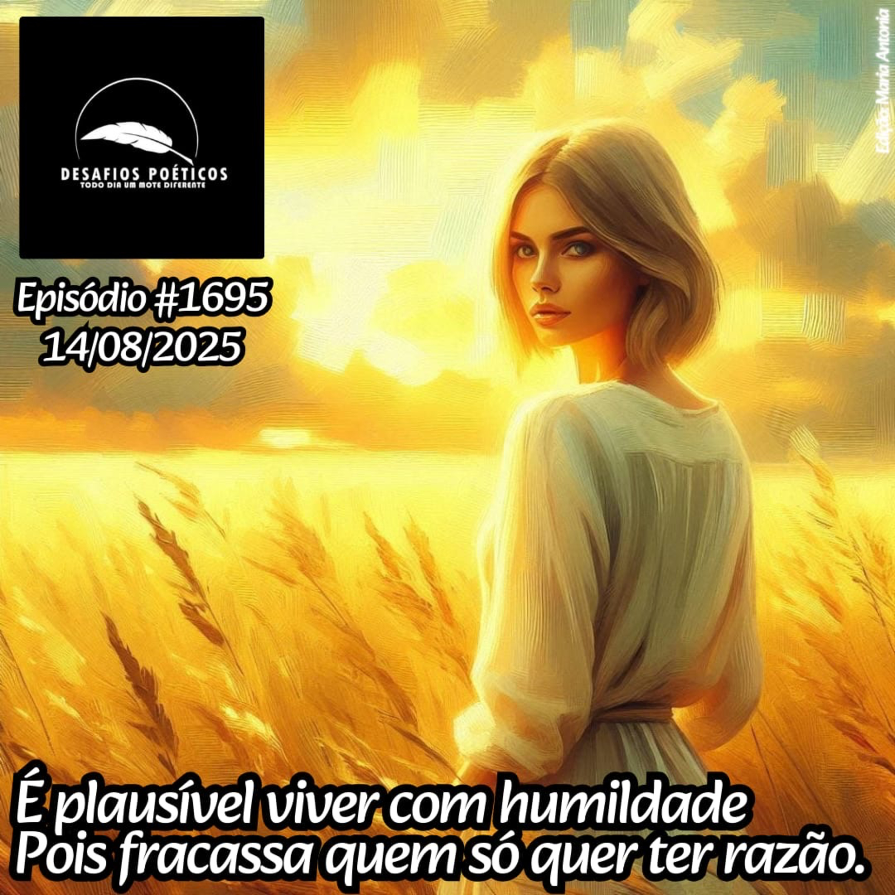 É plausível viver com humildade, pois fracassa quem só quer ter razão. Mote: Maria Willima. #1695. episode artwork