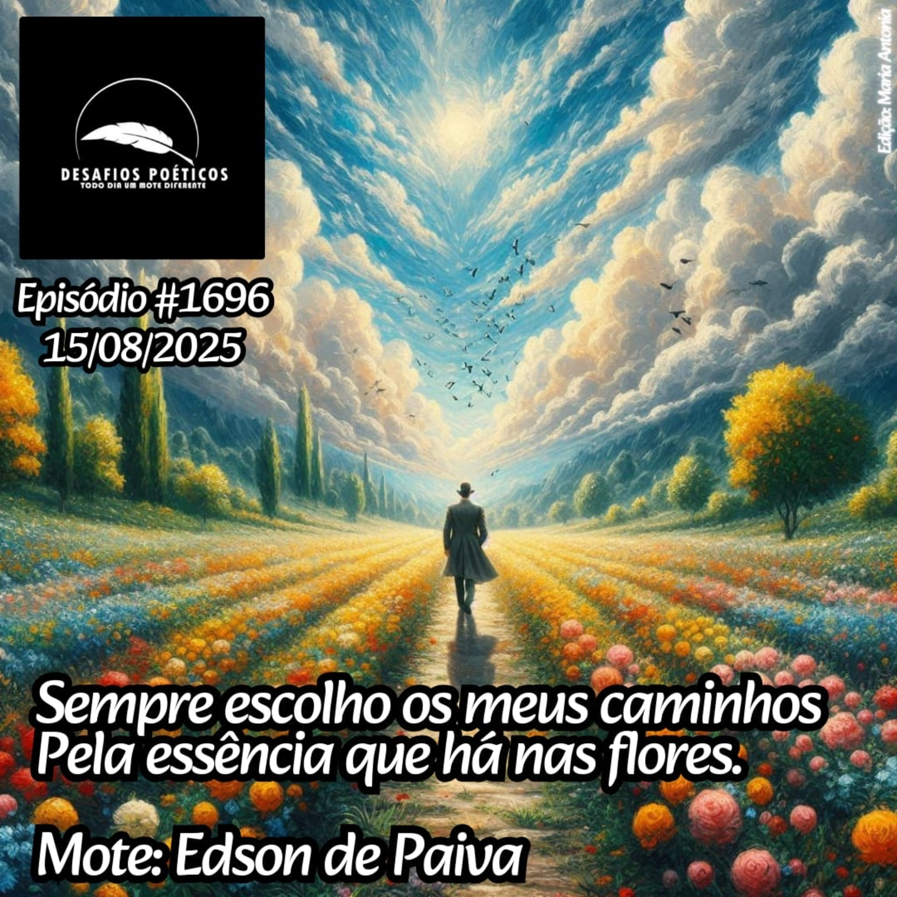 Sempre escolho os meus caminhos, pela essência que há nas flores.🌺 Mote: Édson de Paiva. #1696 episode artwork