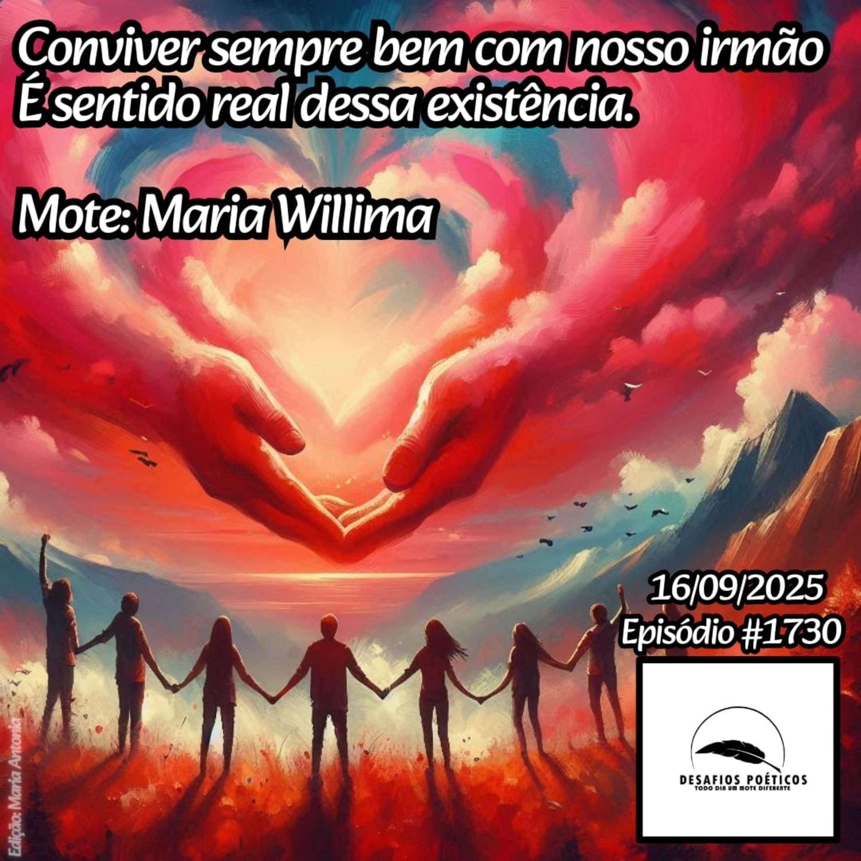 Conviver muito bem com nosso irmão, é sentido real dessa existência. Mote: Maria Willima. #1730