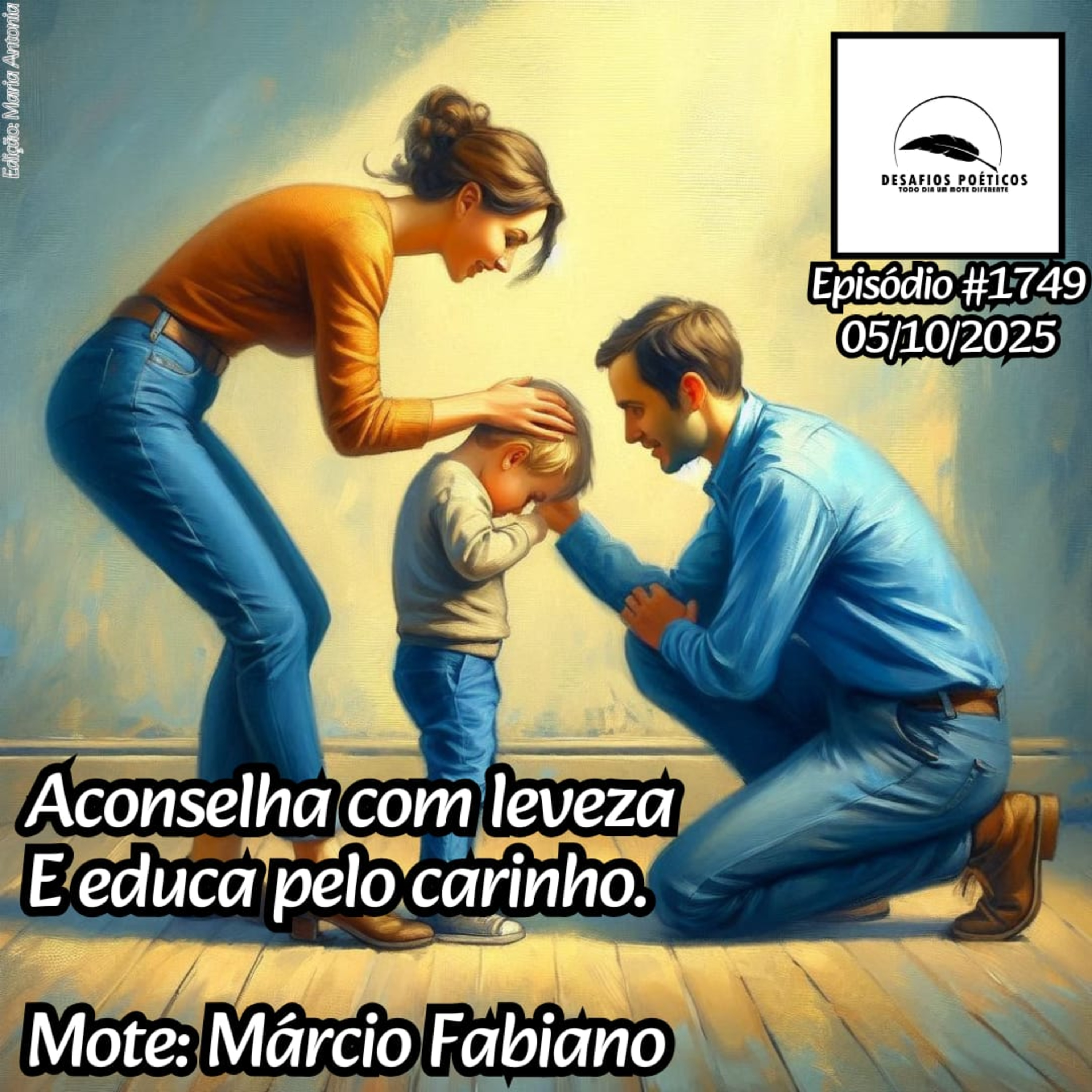 Aconselha com leveza, e educa pelo carinho. Mote: Márcio Fabiano. #1749.