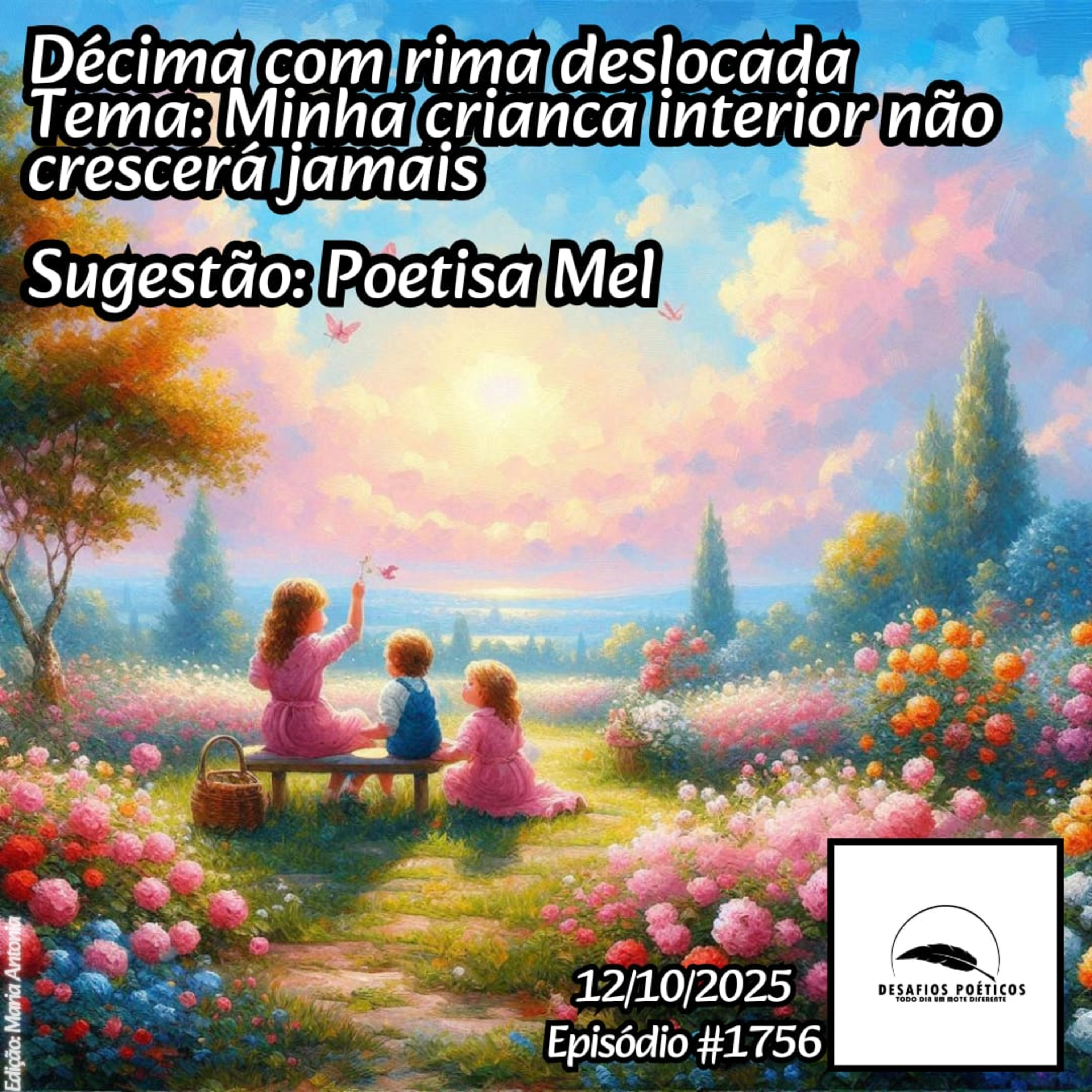 Décima com rima deslocada. Tema: Minha criança interior não crescerá jamais. Sugestão: Poetisa Mel. #1756 episode artwork