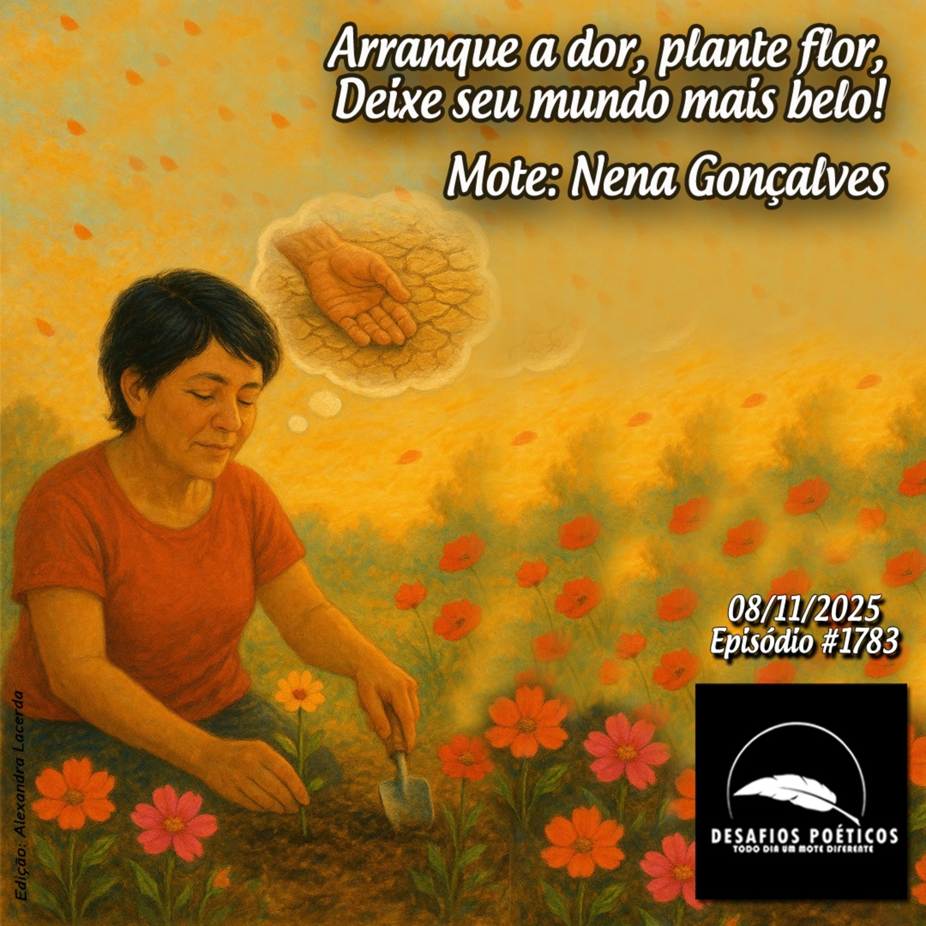 Arranque a dor, plante flor, deixe o seu mundo mais belo. Mote: Nena Gonçalves. #1783 episode artwork