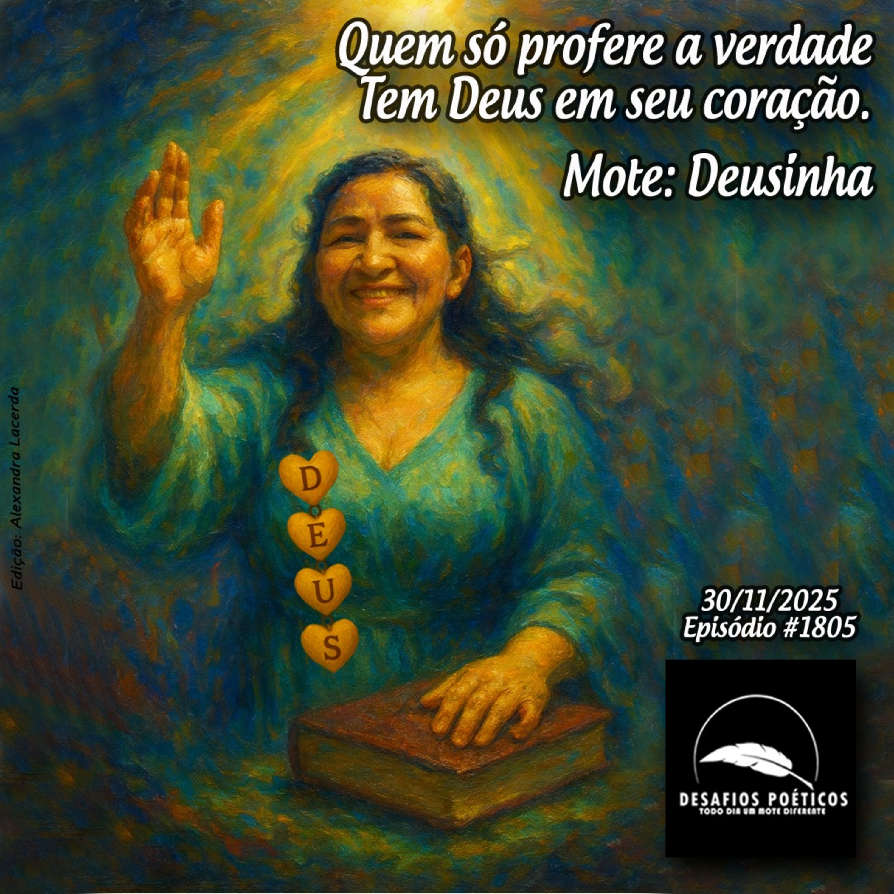 Quem só profere a verdade, tem Deus em seu coração. Mote: Poetisa Deusinha. #1805