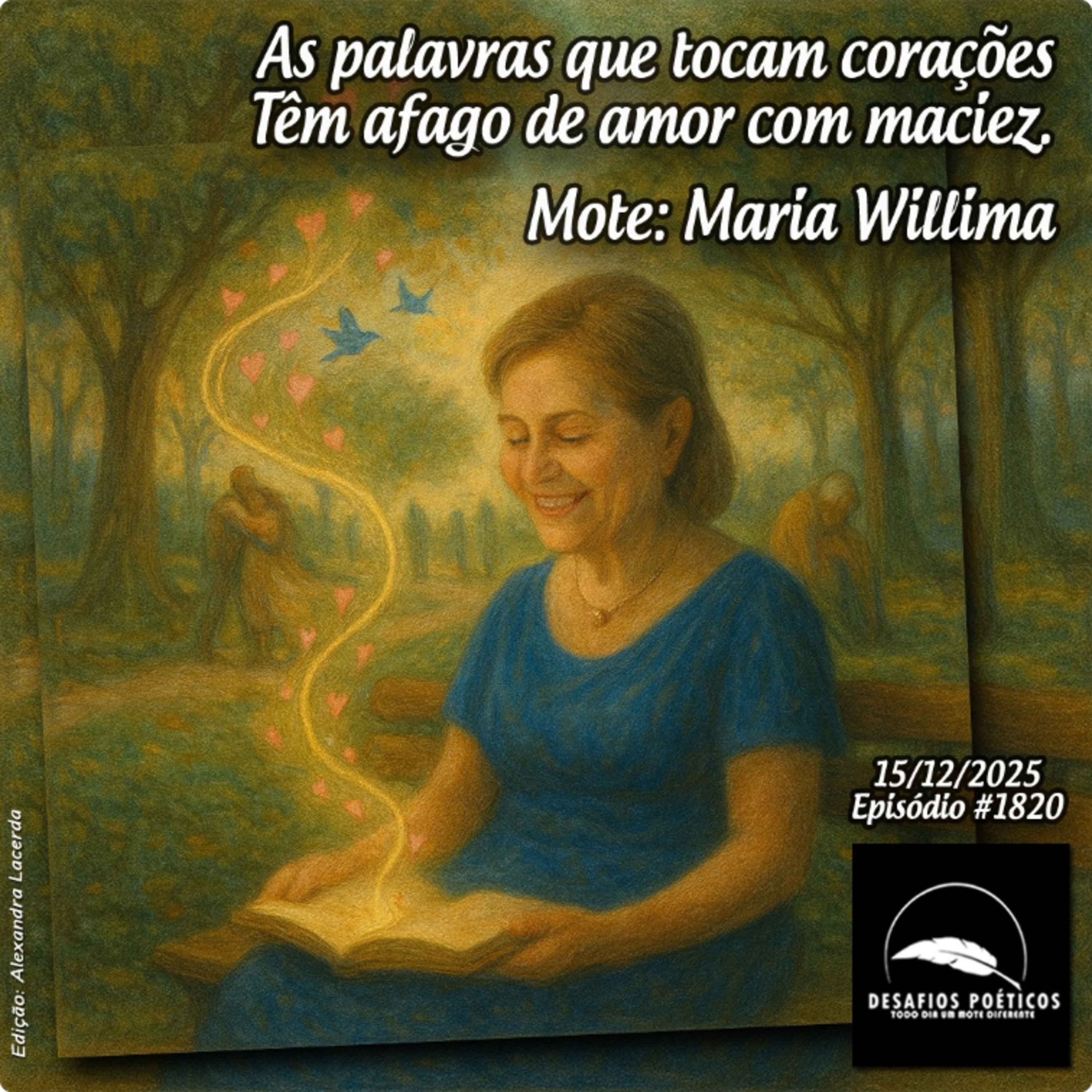 As palavras que tocam corações, têm afago de amor com maciez. Mote: Maria Willima. # 1820 episode artwork