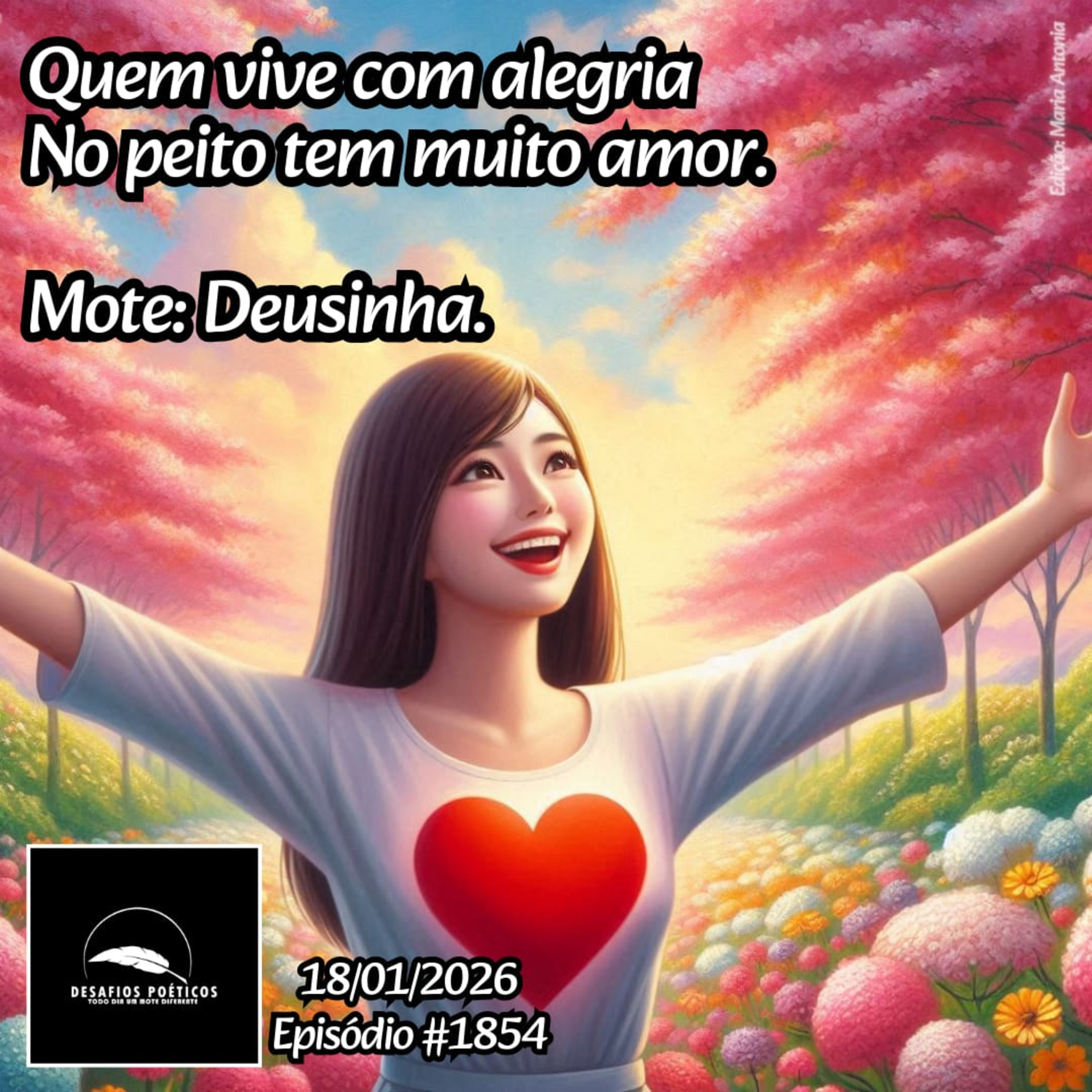 Quem vive com alegria, no peito tem muito amor. Mote: Deusinha. #1854