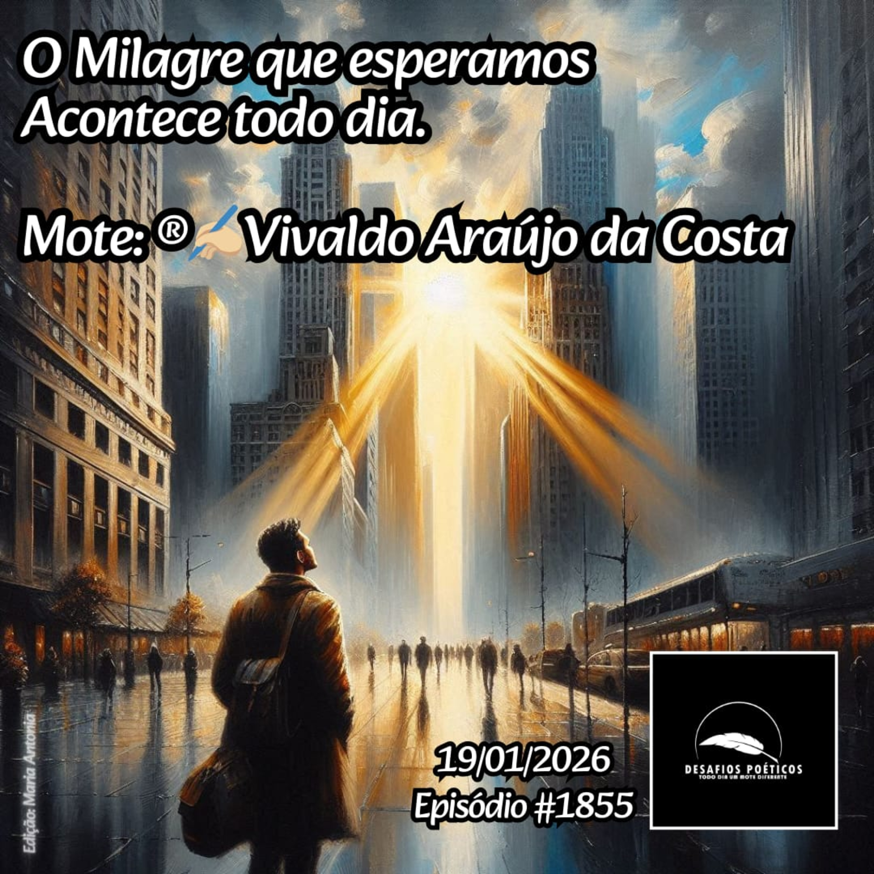 O Milagre que esperamos, acontece todo dia. Mote: Vivaldo Araújo. #1855