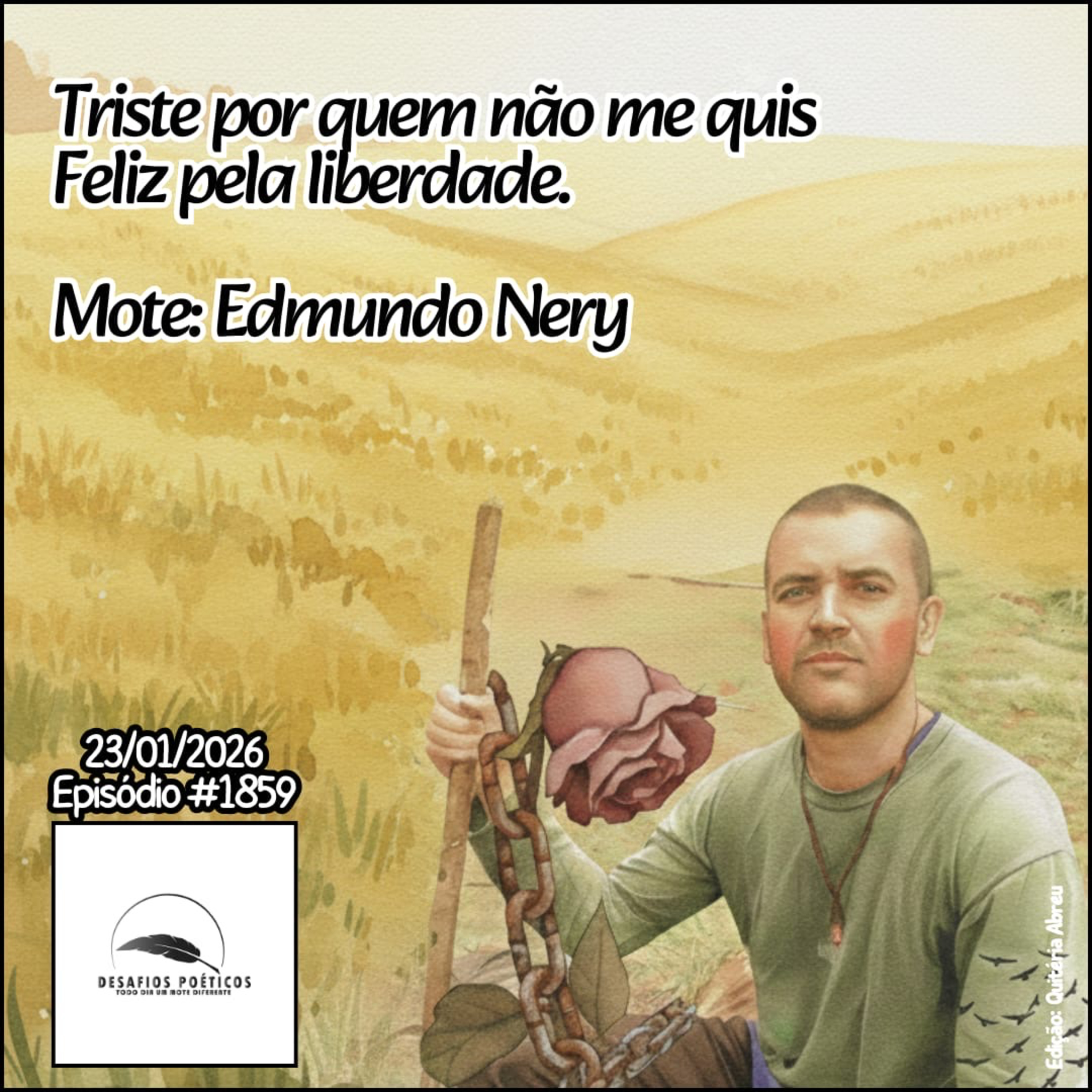 Triste por quem não me quis, feliz pela liberdade. Mote: Edmundo Nery. #1859