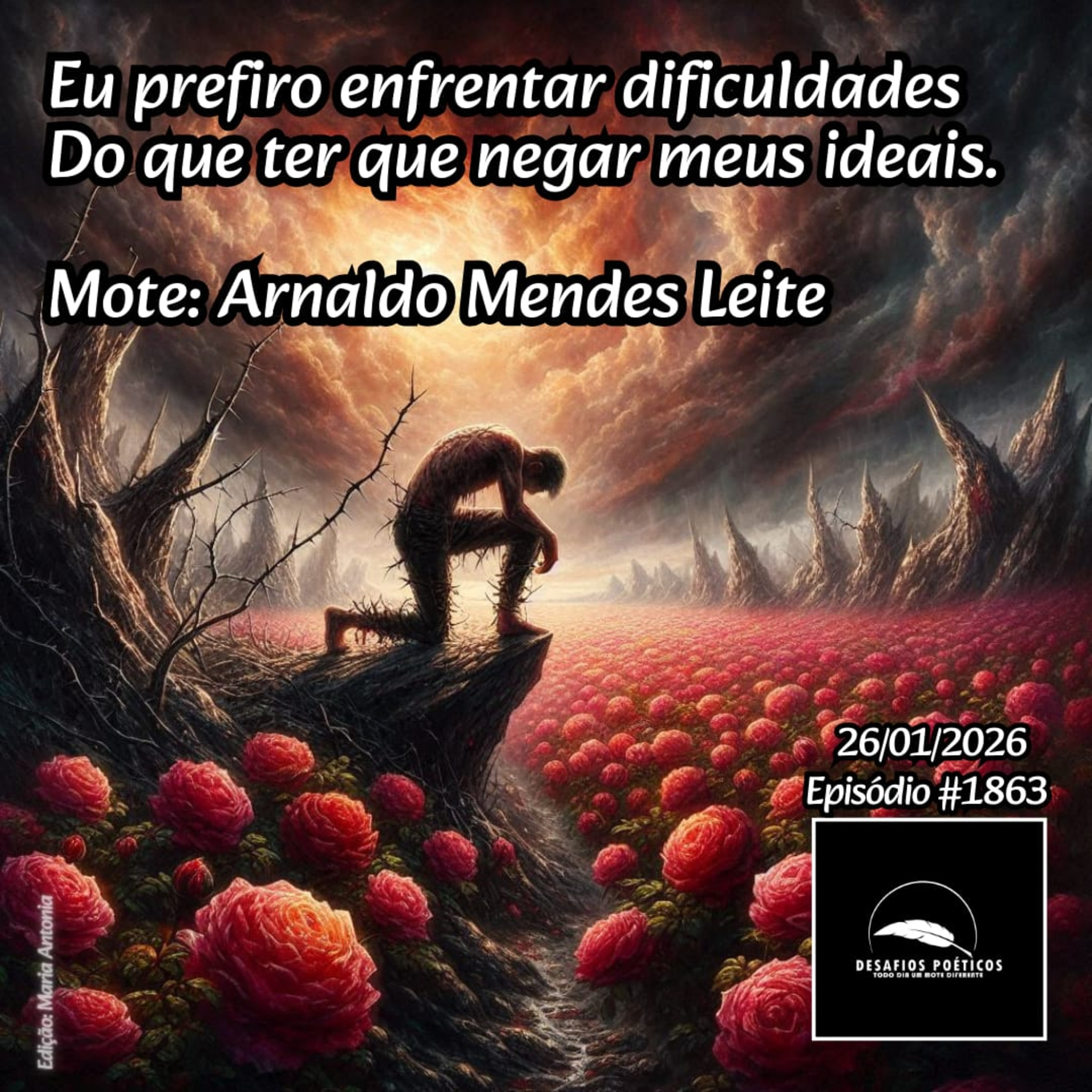 Eu prefiro enfrentar dificuldades, do que ter que negar meus ideais. Mote: Arnaldo Mendes Leite. # 1863 episode artwork