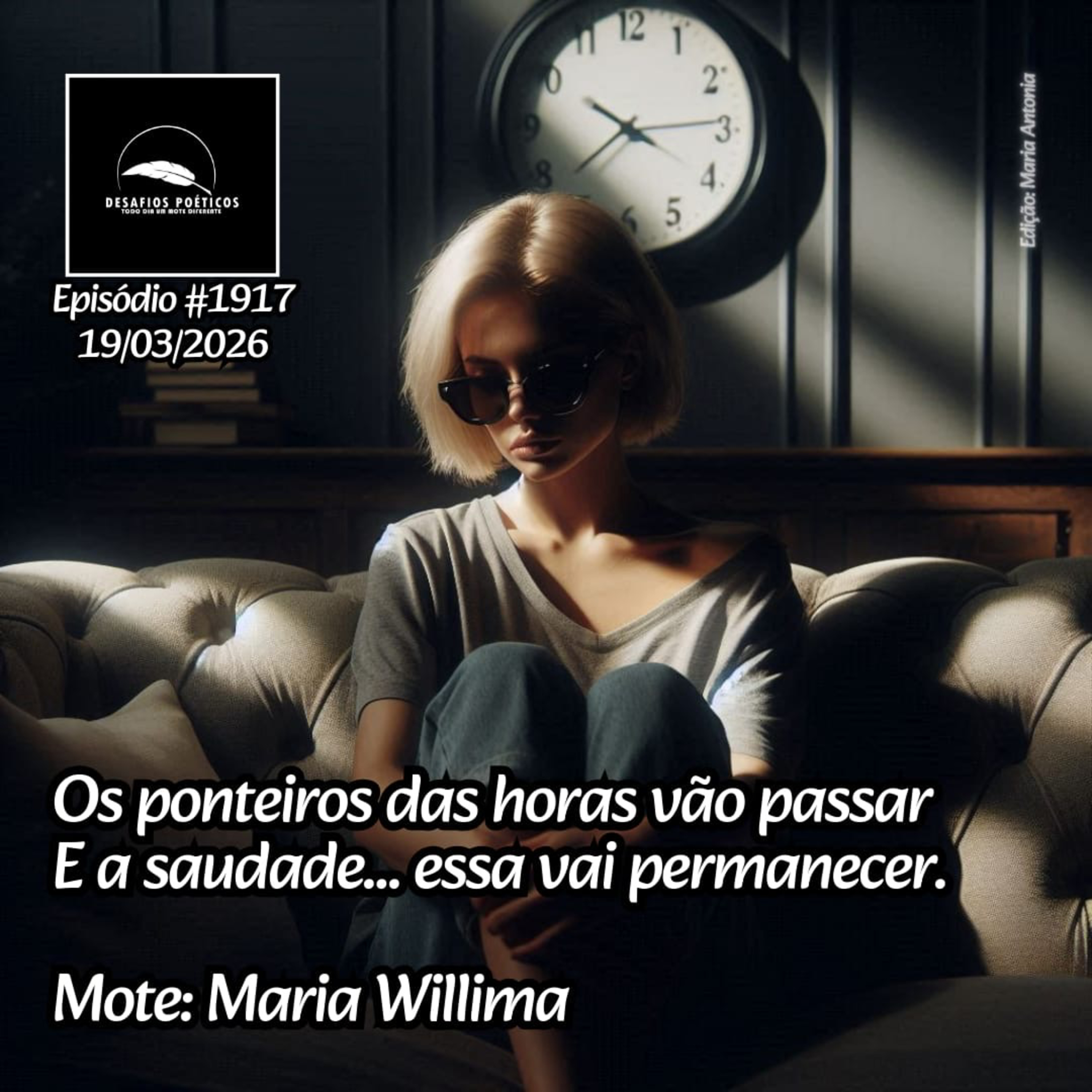 Os ponteiros das horas vão passar, e a saudade… essa vai permanecer. Mote: Maria Willima. #1917 episode artwork