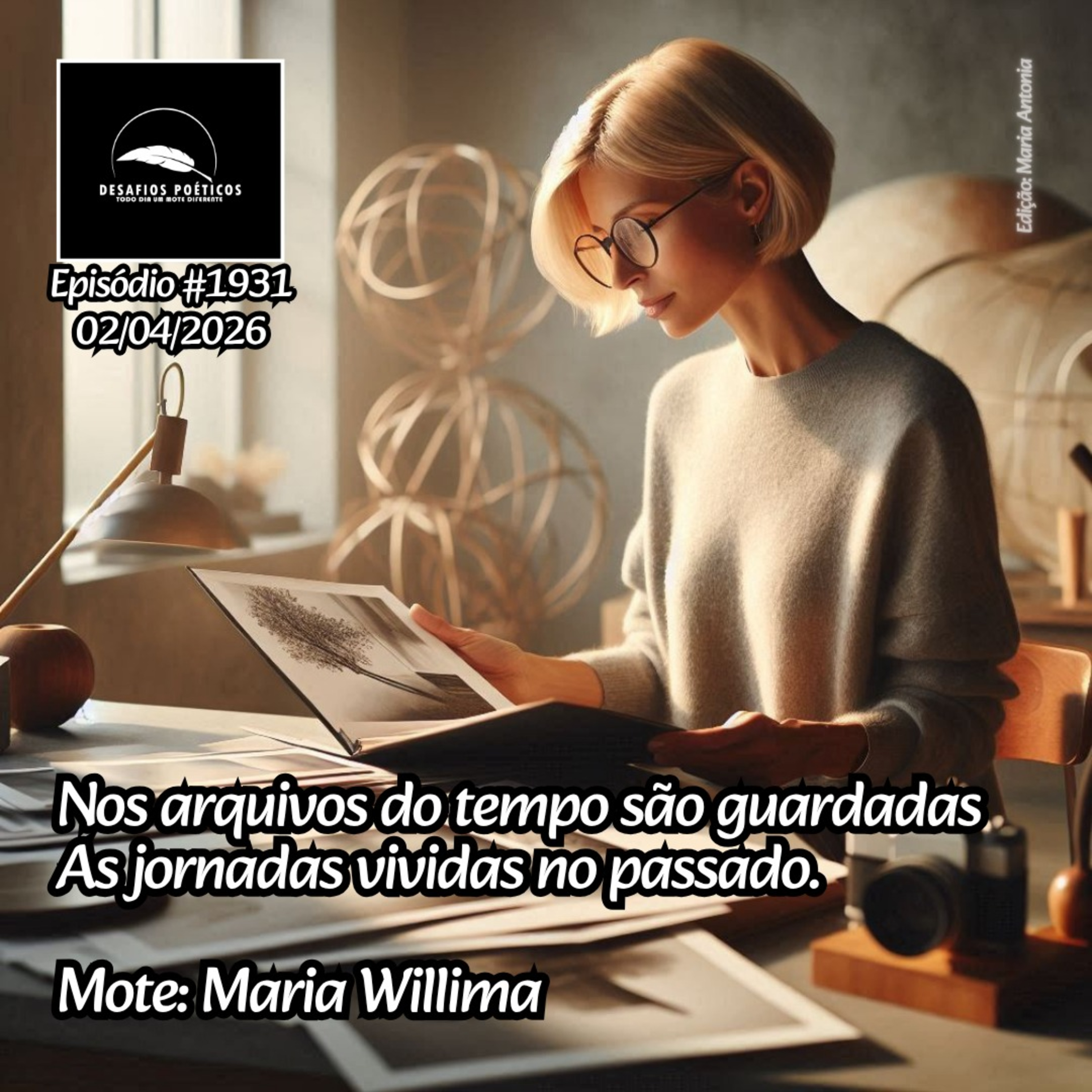 Nos arquivos do tempo são guardadas, as jornadas vividas no passado. Mote: Maria Willima. #1931 episode artwork