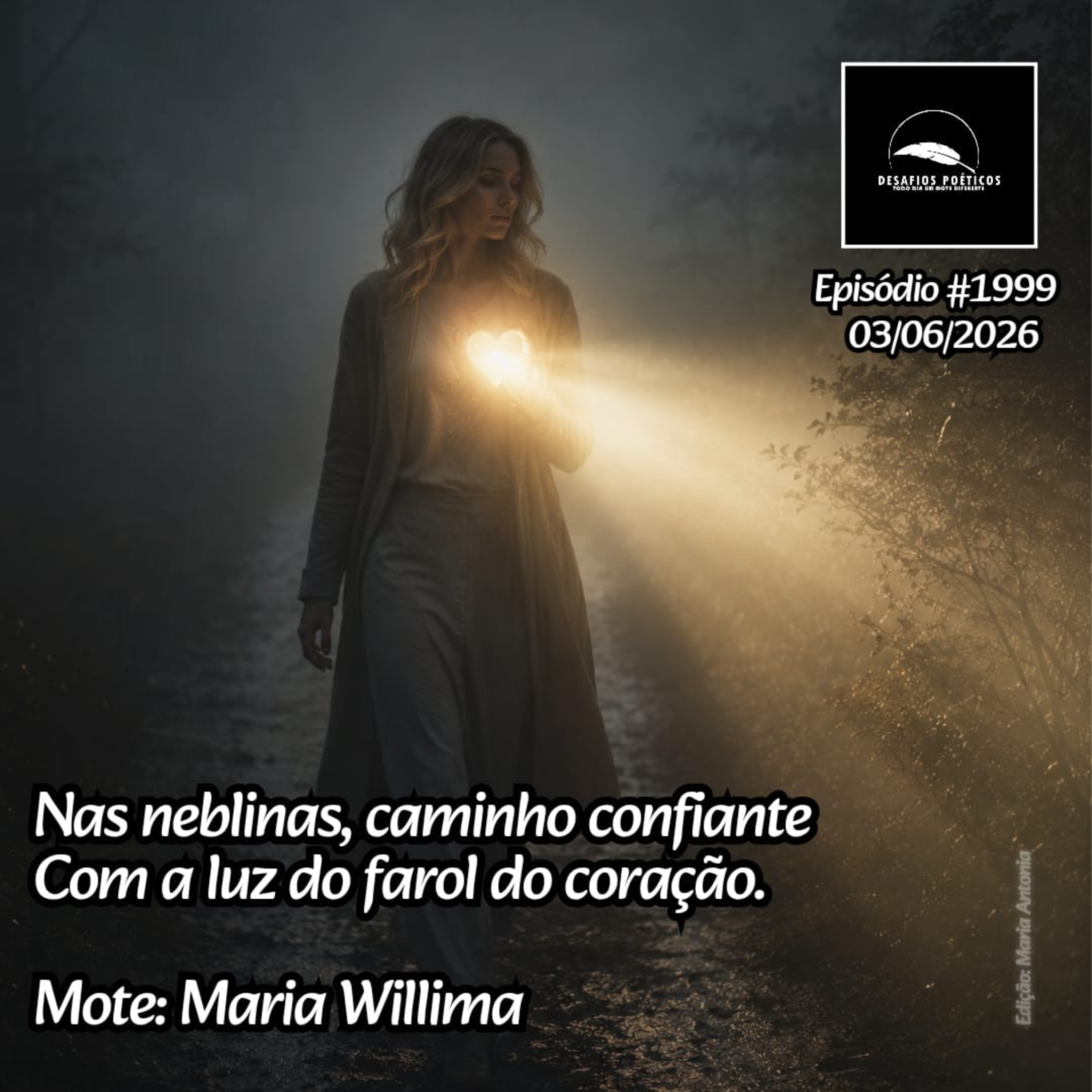 Nas neblinas, caminho confiante, com a luz do farol do coração. Mote: Maria Willima #1999 episode artwork