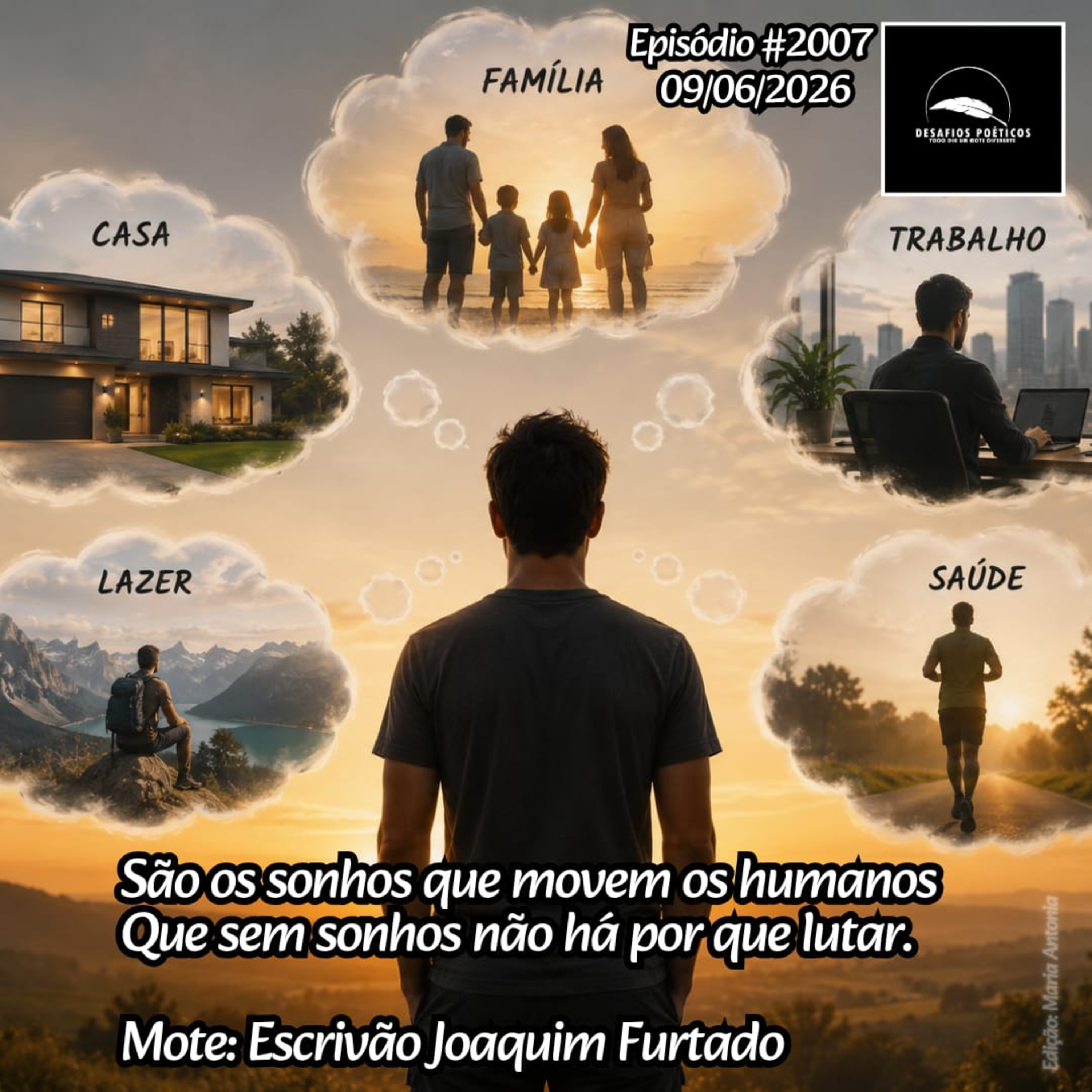 São os Sonhos que movem os humanos, que sem sonho não há por que lutar. Mote: Joaquim Furtado #2007 episode artwork