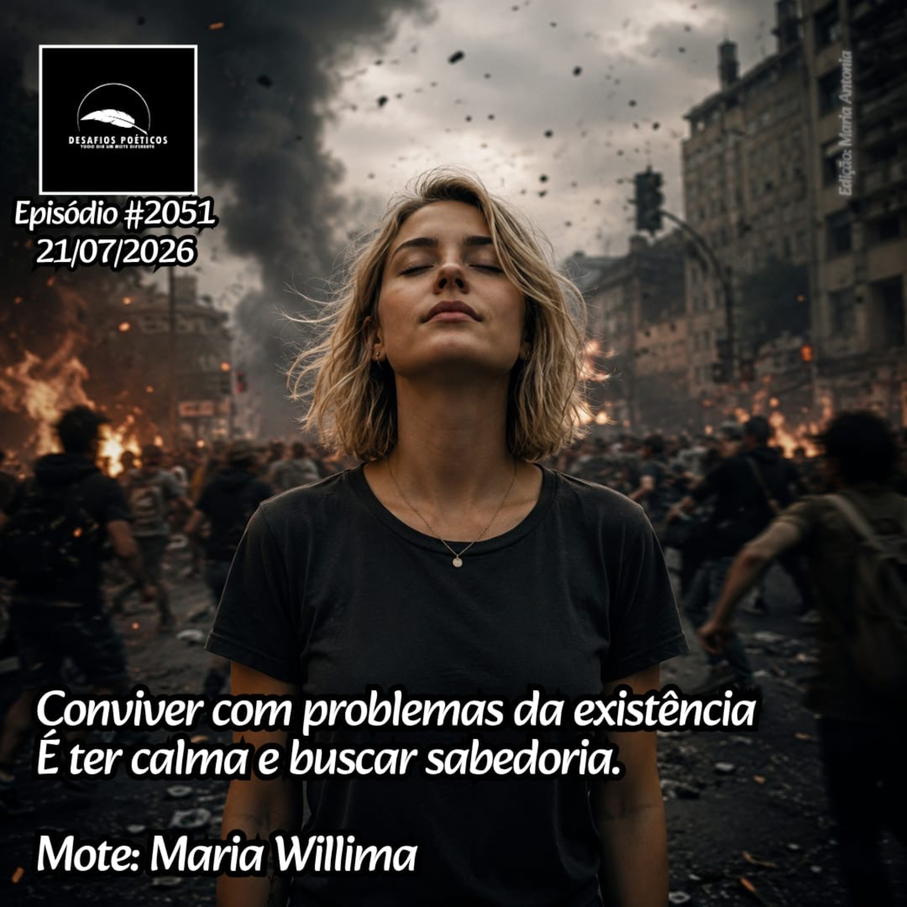 Conviver com problemas da existência, é ter calma e buscar sabedoria. Mote: Maria Willima. #2051 episode artwork